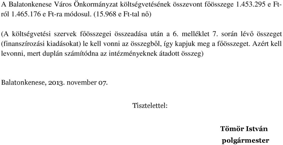 során lévő összeget (finanszírozási kiadásokat) le kell vonni az összegből, így kapjuk meg a főösszeget.