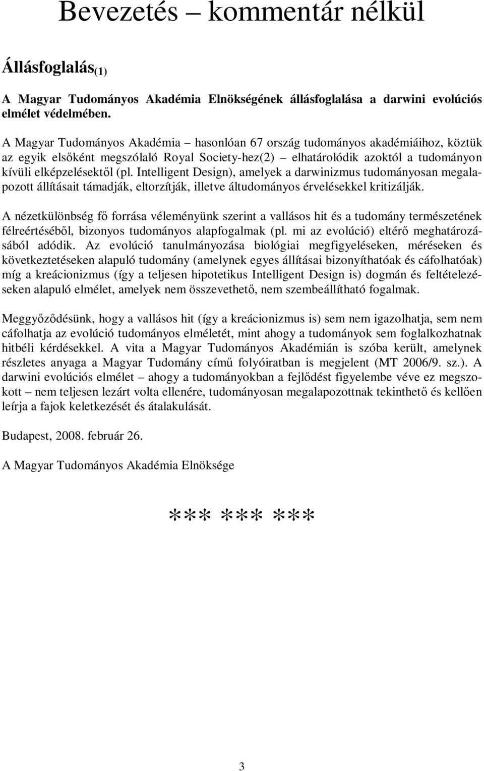 Intelligent Design), amelyek a darwinizmus tudományosan megalapozott állításait támadják, eltorzítják, illetve áltudományos érvelésekkel kritizálják.