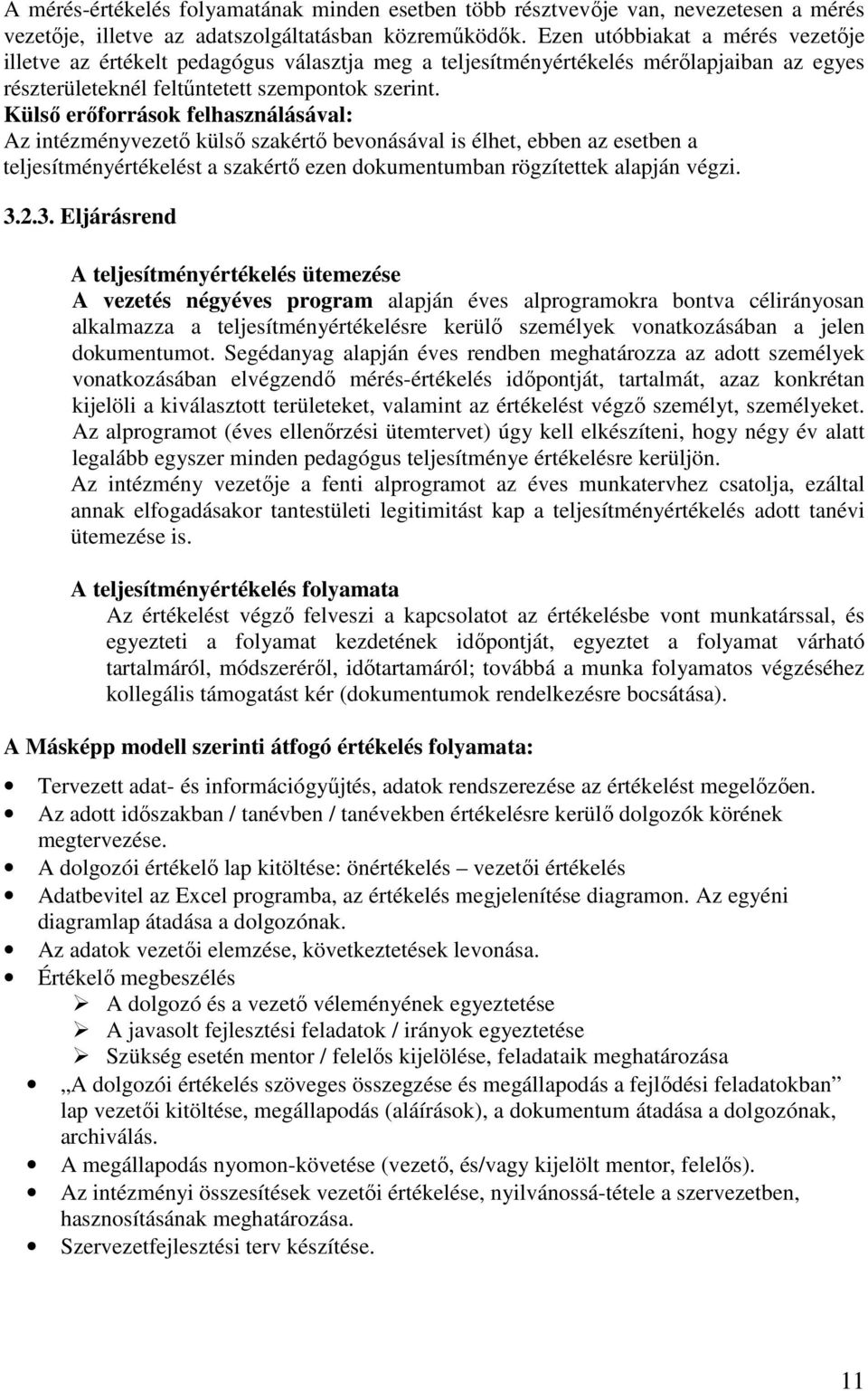 Külsı erıforrások felhasználásával: Az intézményvezetı külsı szakértı bevonásával is élhet, ebben az esetben a teljesítményértékelést a szakértı ezen dokumentumban rögzítettek alapján végzi. 3.