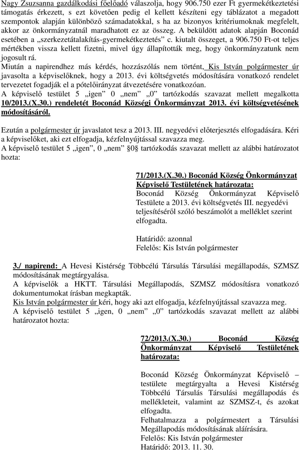 megfelelt, akkor az önkormányzatnál maradhatott ez az összeg. A beküldött adatok alapján Boconád esetében a szerkezetátalakítás-gyermekétkeztetés c. kiutalt összeget, a 906.