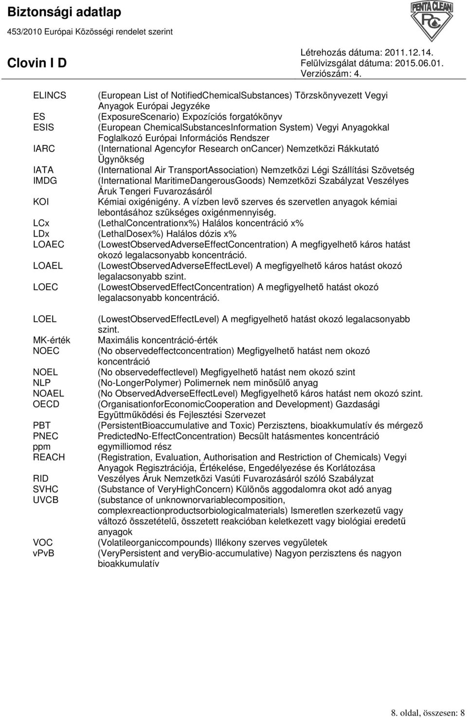 Szállítási Szövetség IMDG (International MaritimeDangerousGoods) Nemzetközi Szabályzat Veszélyes Áruk Tengeri Fuvarozásáról KOI Kémiai oxigénigény.