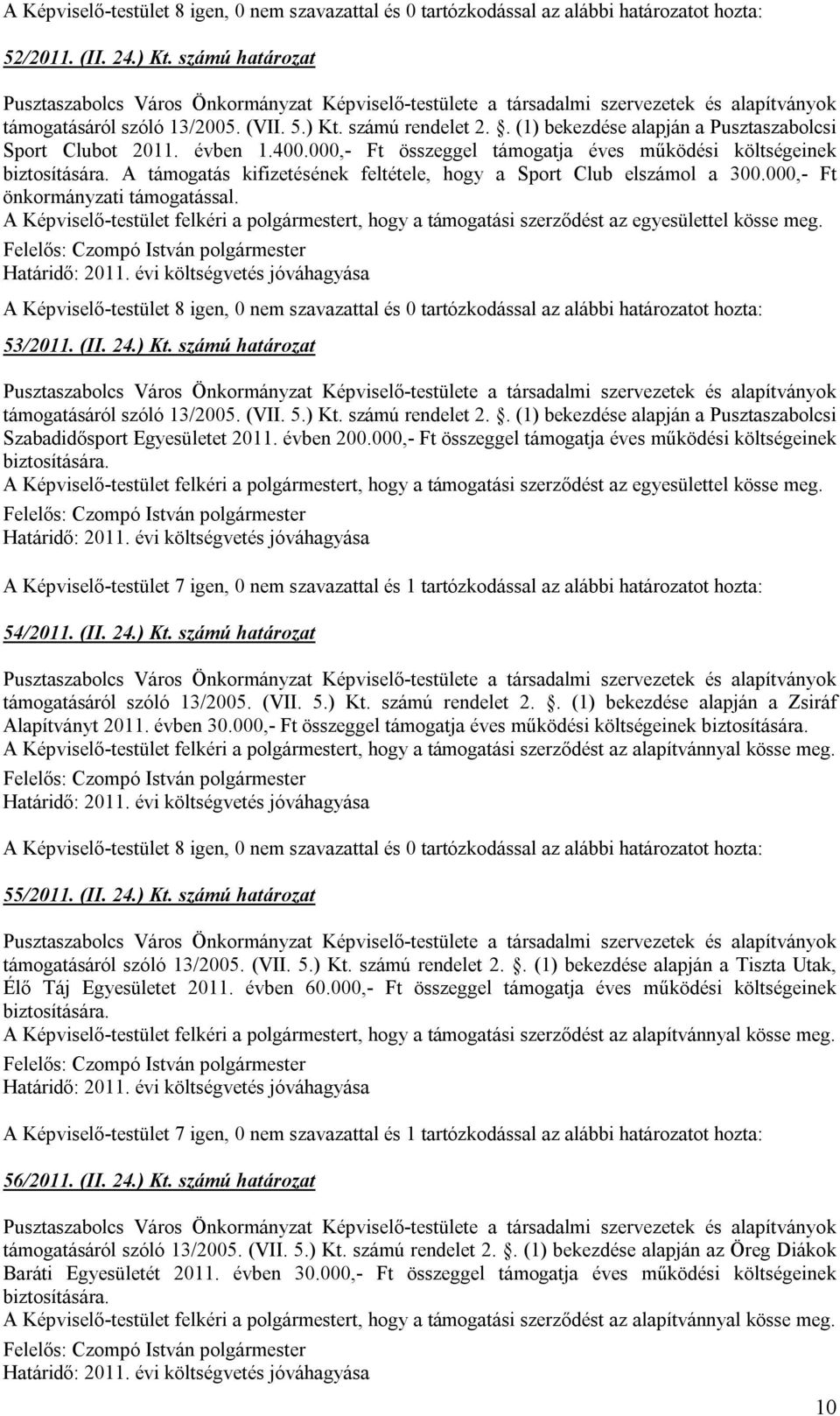 számú határozat támogatásáról szóló 13/2005. (VII. 5.) Kt. számú rendelet 2.. (1) bekezdése alapján a Pusztaszabolcsi Szabadidősport Egyesületet 2011. évben 200.