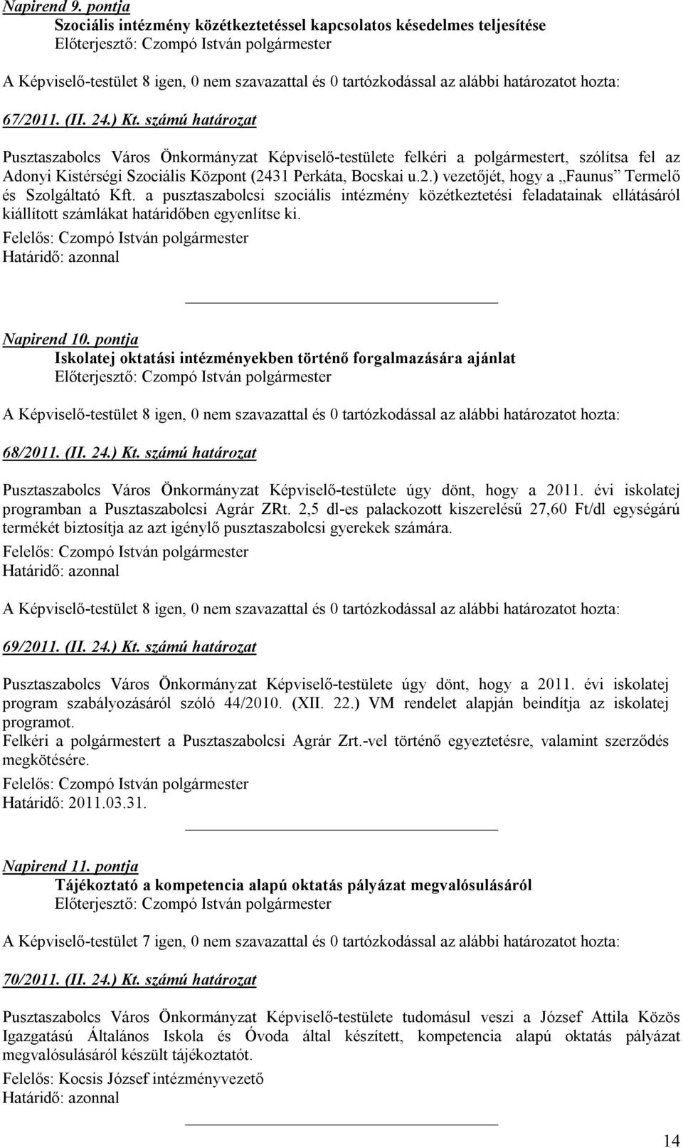 31 Perkáta, Bocskai u.2.) vezetőjét, hogy a Faunus Termelő és Szolgáltató Kft.