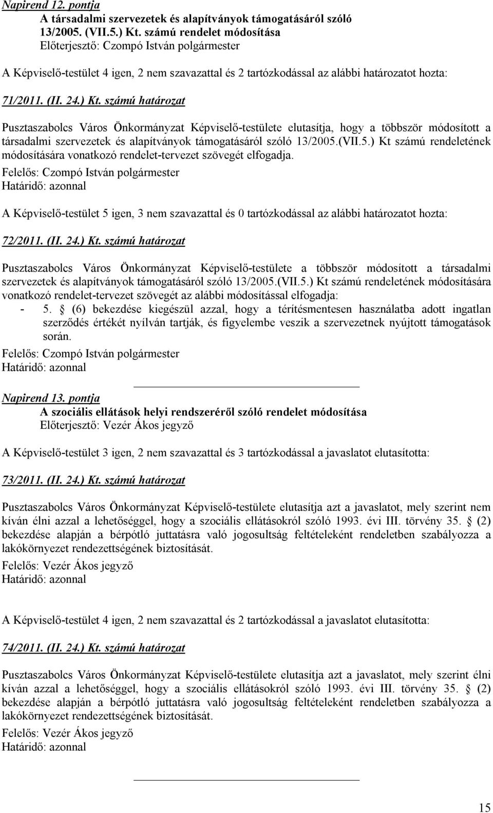 számú határozat Pusztaszabolcs Város Önkormányzat Képviselő-testülete elutasítja, hogy a többször módosított a társadalmi szervezetek és alapítványok támogatásáról szóló 13/2005.