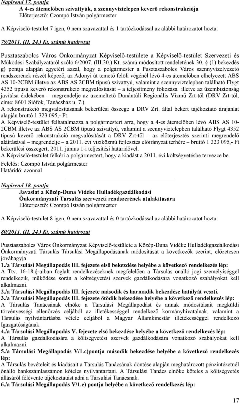 (1) bekezdés g) pontja alapján egyetért azzal, hogy a polgármester a Pusztaszabolcs Város szennyvízelvezető rendszerének részét képező, az Adonyi út temető felöli végénél lévő 4-es átemelőben