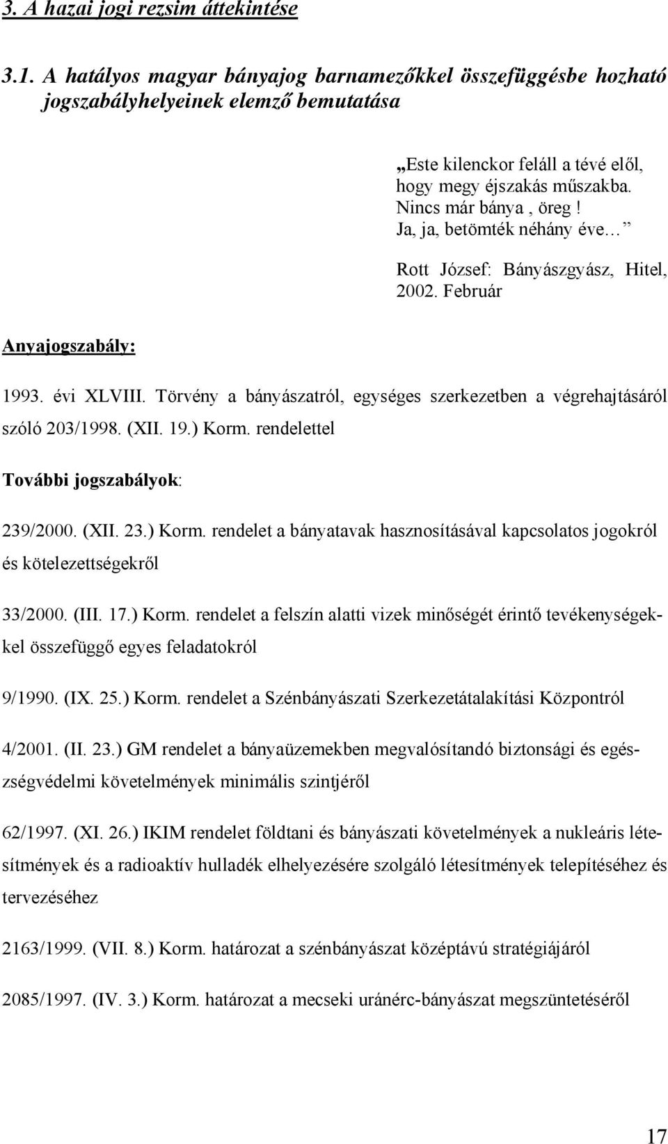 Nincs má r bá nya, ö reg! Ja, ja, betö mték néhá ny éve Rott József: Bányá szgyá sz, Hitel, 2002. Februá r Anyajogszabá ly: 1993. évi XLVIII.