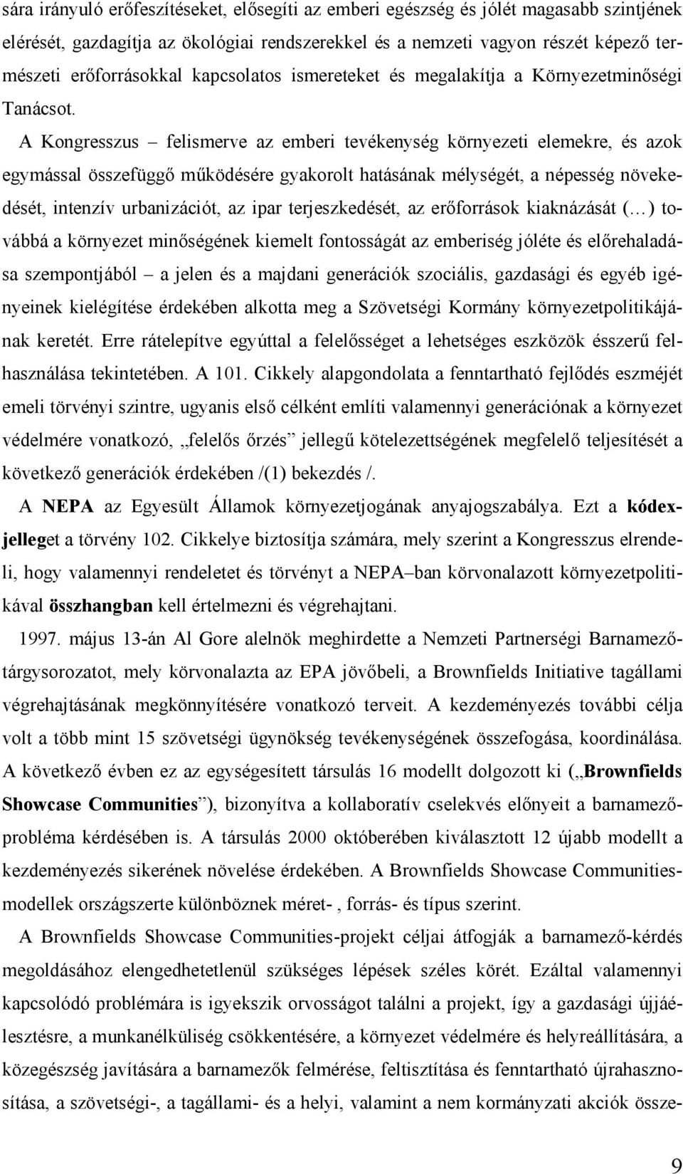 A Kongresszus felismerve az emberi tevékenység környezeti elemekre, és azok egymá ssal ö sszefüggőműkö désére gyakorolt hatá sá nak mélységét, a népesség nö vekedését, intenzív urbanizá ciót, az ipar