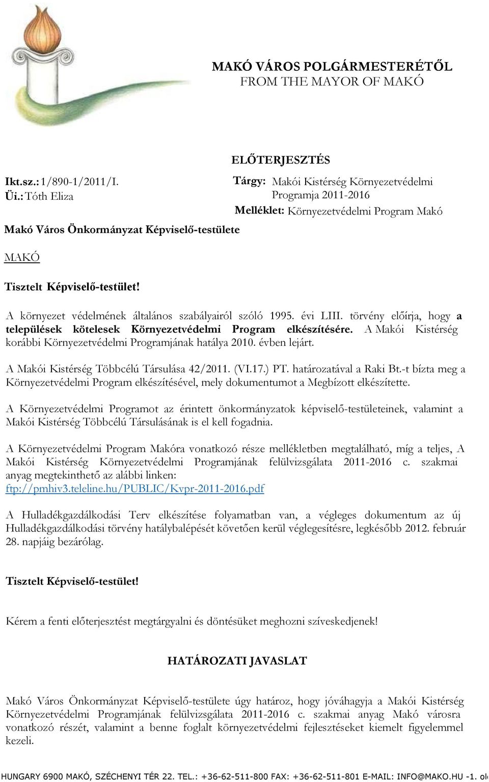 A környezet védelmének általános szabályairól szóló 1995. évi LIII. törvény előírja, hogy a települések kötelesek Környezetvédelmi Program elkészítésére.