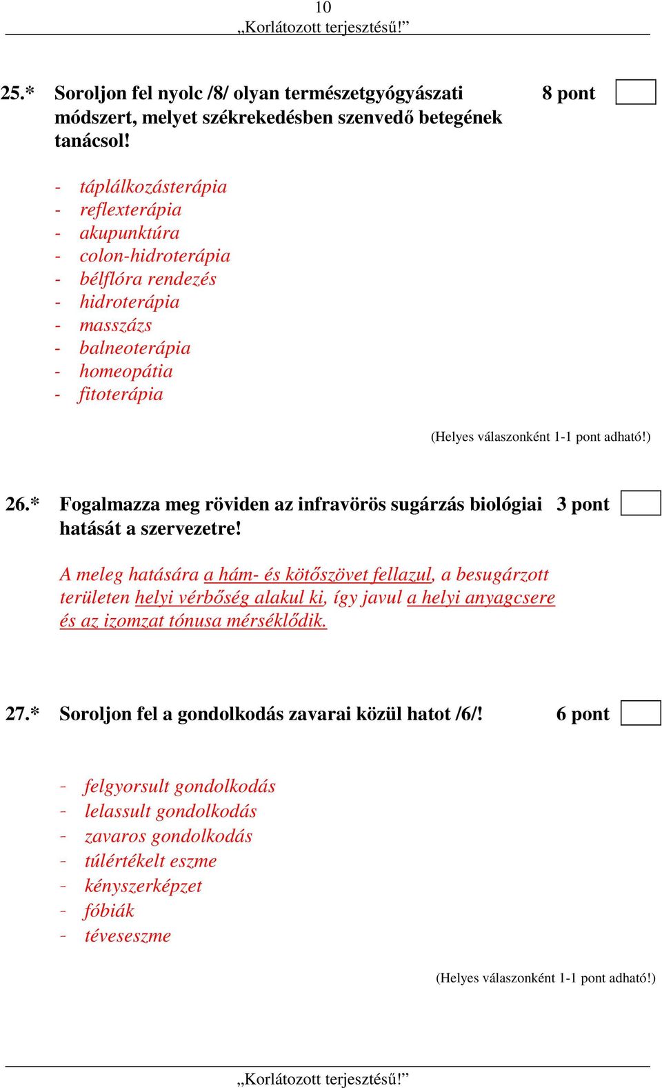 * Fogalmazza meg röviden az infravörös sugárzás biológiai 3 pont hatását a szervezetre!