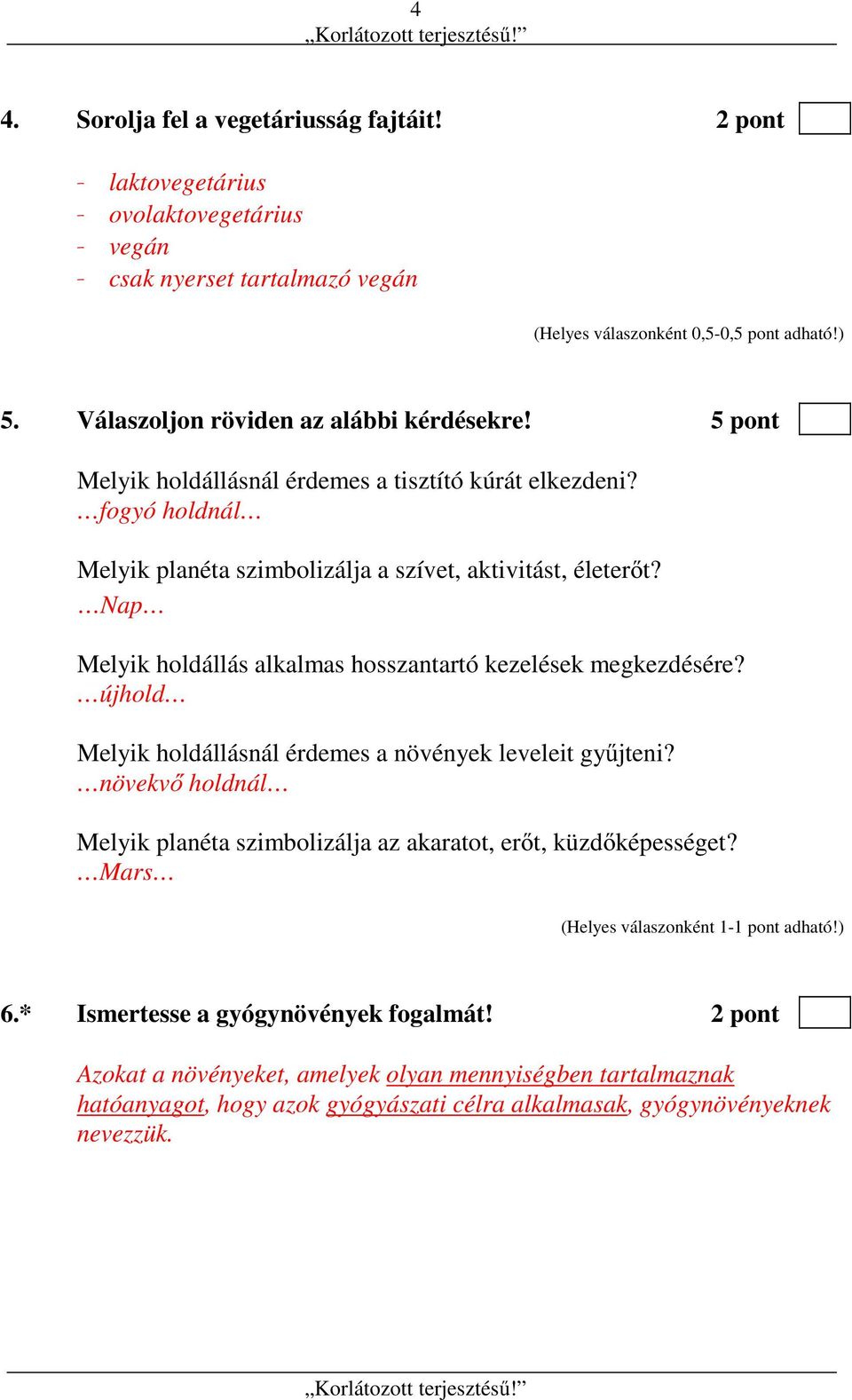 Nap Melyik holdállás alkalmas hosszantartó kezelések megkezdésére? újhold Melyik holdállásnál érdemes a növények leveleit gyűjteni?