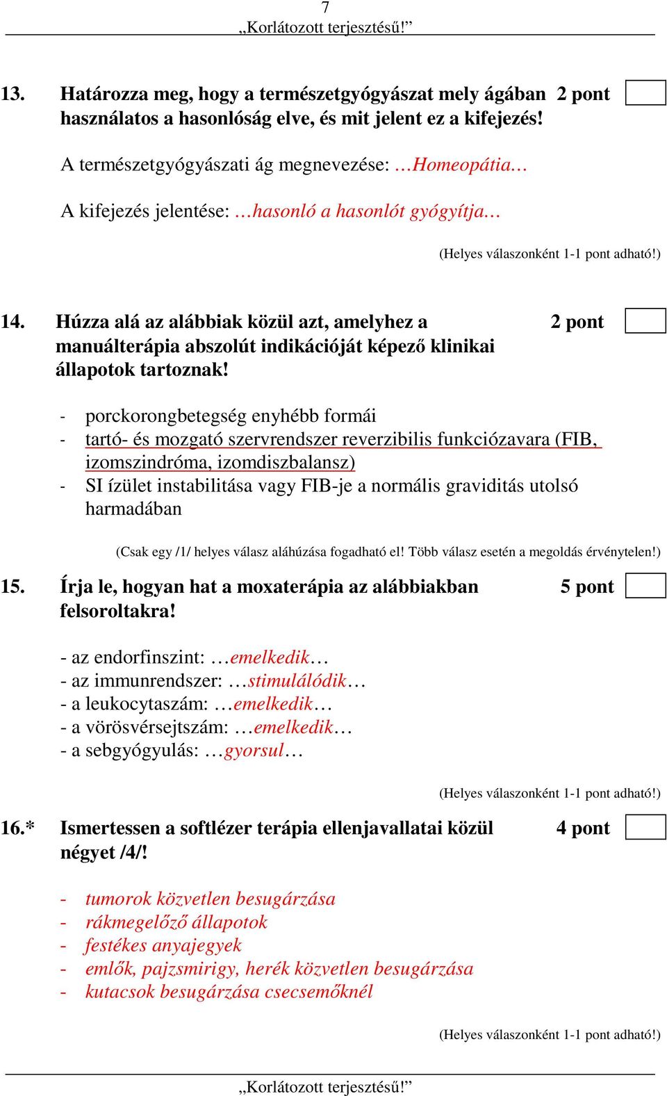 Húzza alá az alábbiak közül azt, amelyhez a 2 pont manuálterápia abszolút indikációját képező klinikai állapotok tartoznak!