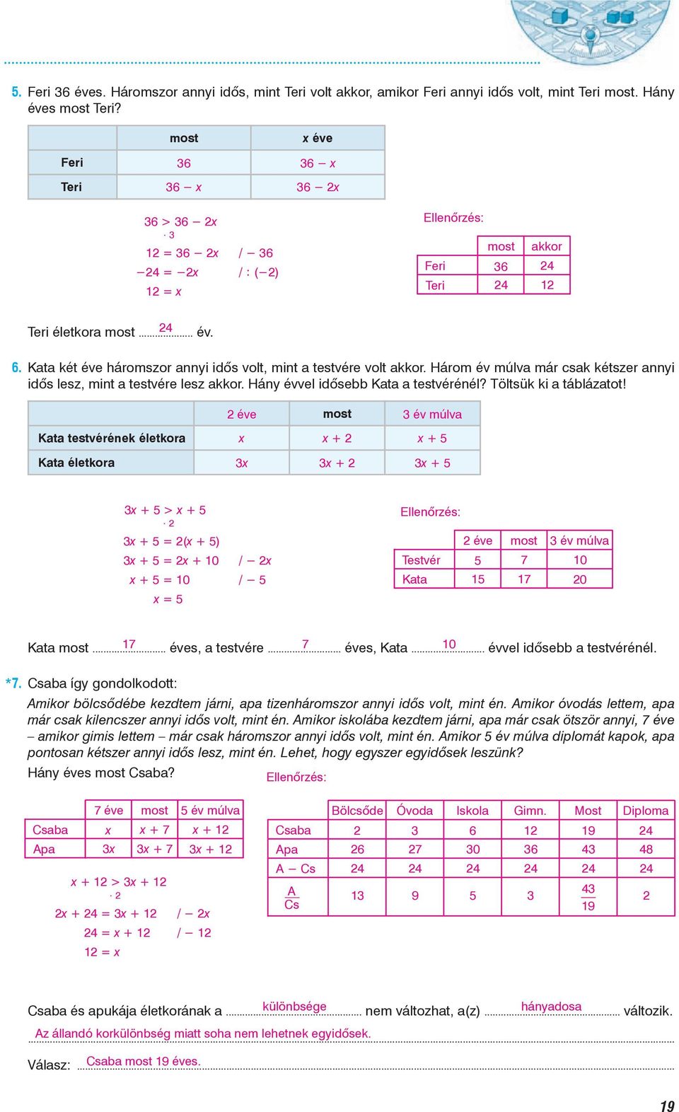 Három év múlv már csk kétszer nnyi idõs lesz, mint testvére lesz kkor. Hány évvel idõse Kt testvérénél? Töltsük ki táláztot!