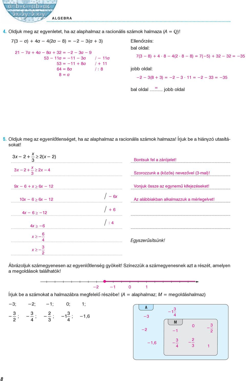 8 = µ µ (8 + ) = µ µ = µ µ = µ l oldl =... jo oldl. Oldjuk meg z egyenlõtlenséget, h z lphlmz rcionális számok hlmz! Írjuk e hiányzó utsításokt! µ + ( µ ) µ + µ... ontsuk fel zárójelet!