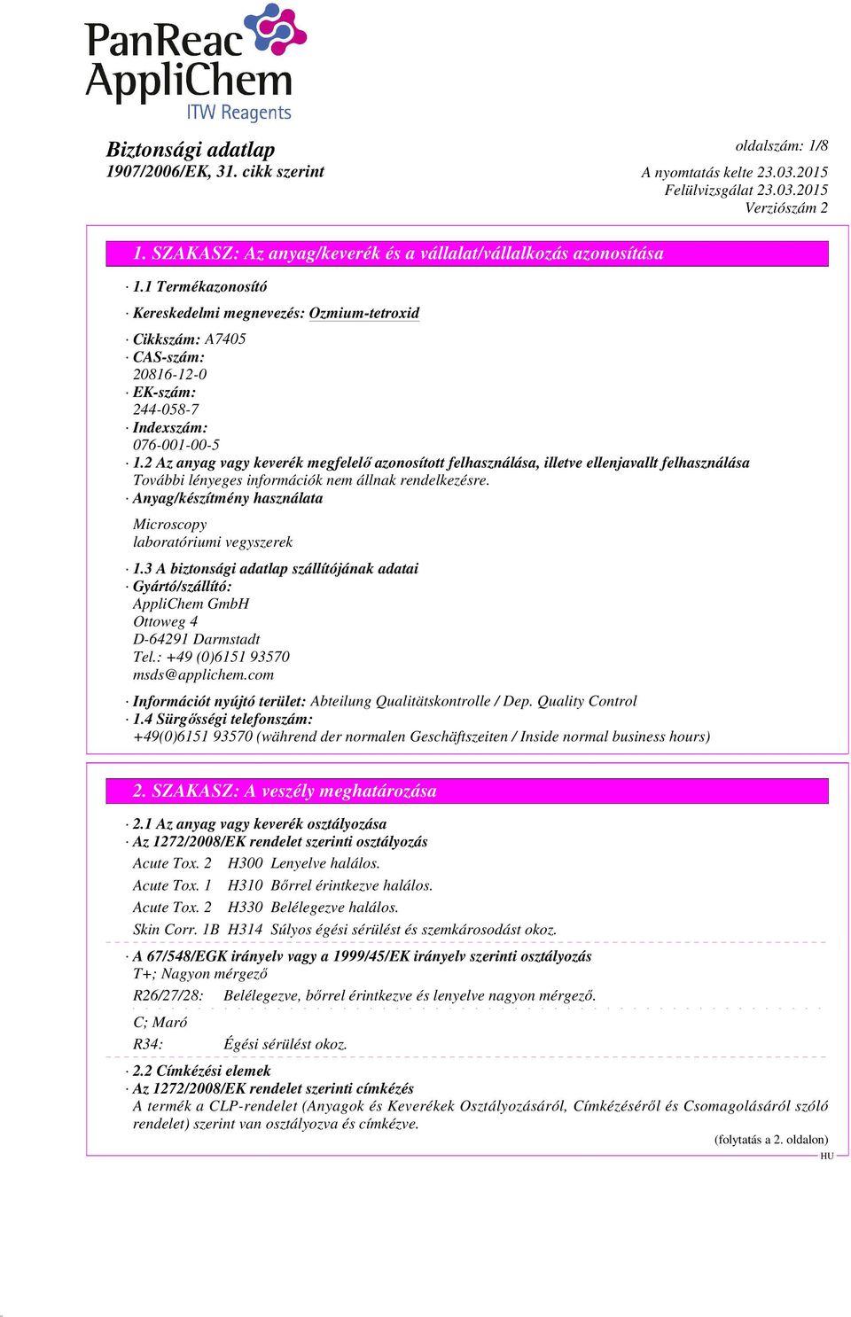 3 A biztonsági adatlap szállítójának adatai Gyártó/szállító: AppliChem GmbH Ottoweg 4 D-64291 Darmstadt Tel.: +49 (0)6151 93570 msds@applichem.