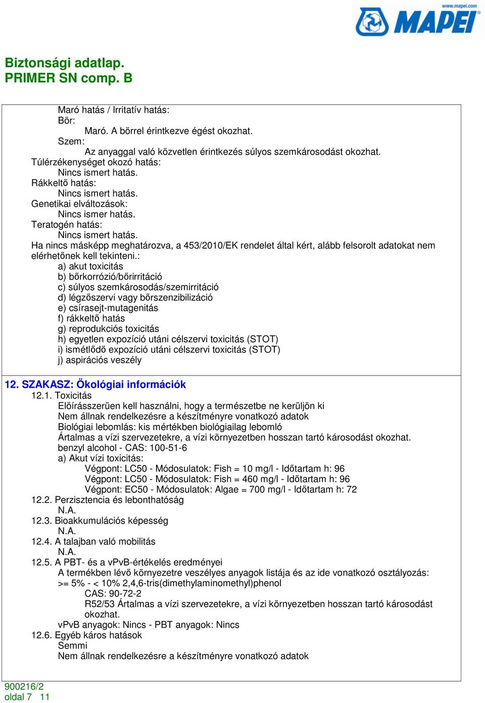 Ha nincs másképp meghatározva, a 453/2010/EK rendelet által kért, alább felsorolt adatokat nem elérhetınek kell tekinteni.