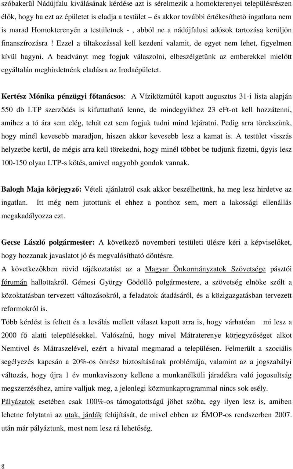 A beadványt meg fogjuk válaszolni, elbeszélgetünk az emberekkel mielőtt egyáltalán meghirdetnénk eladásra az Irodaépületet.