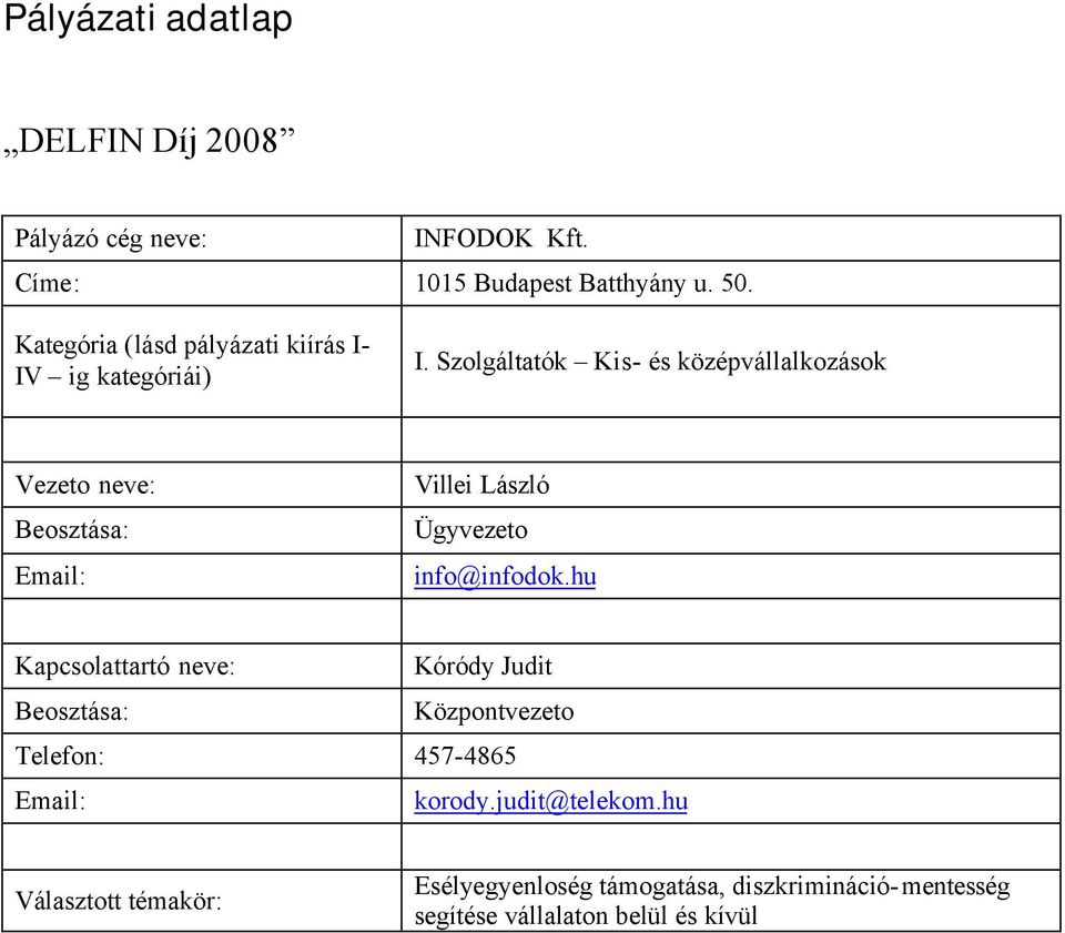 Szolgáltatók Kis- és középvállalkozások Vezeto neve: Beosztása: Email: Villei László Ügyvezeto info@infodok.