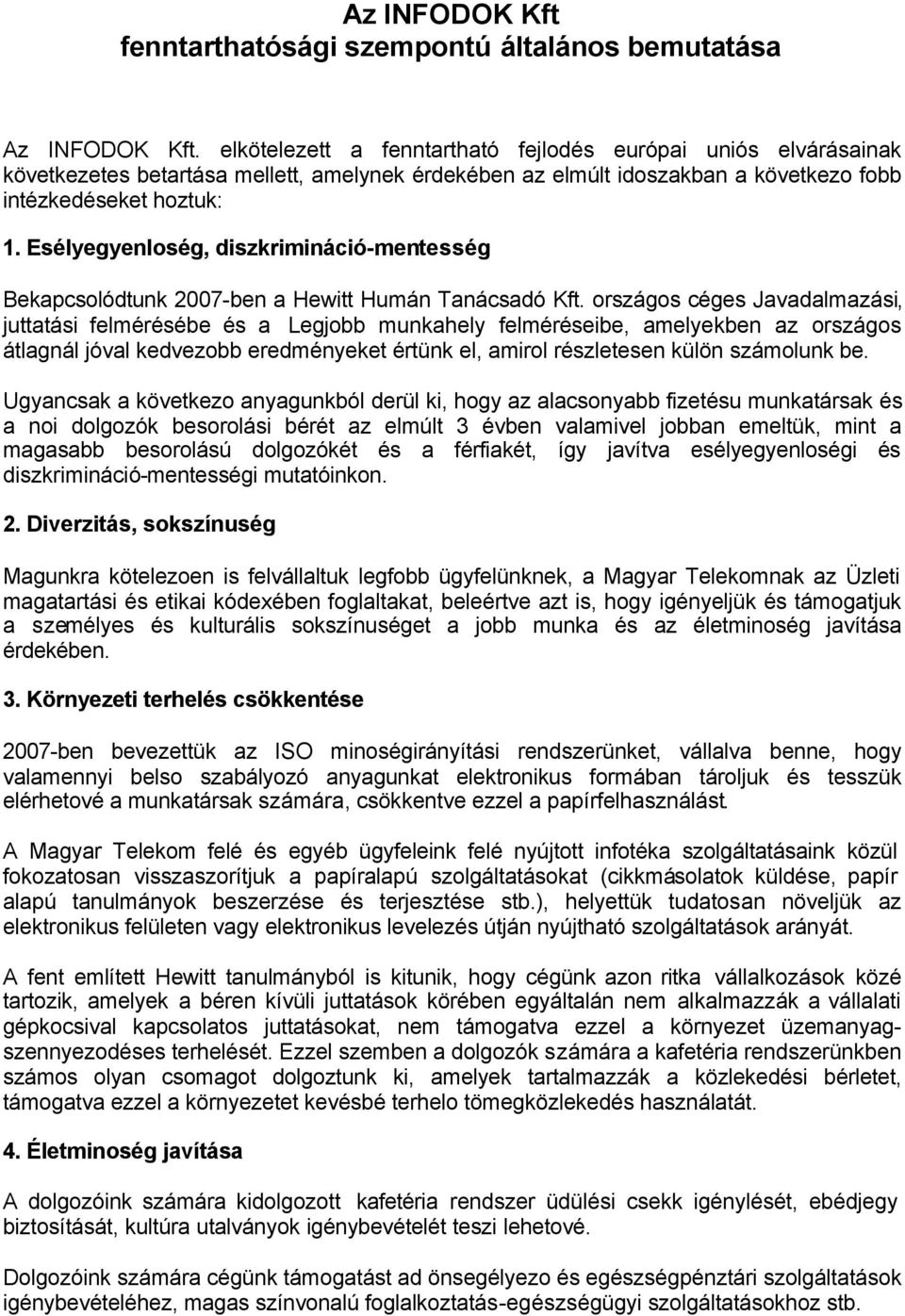 Esélyegyenloség, diszkrimináció-mentesség Bekapcsolódtunk 2007-ben a Hewitt Humán Tanácsadó Kft.