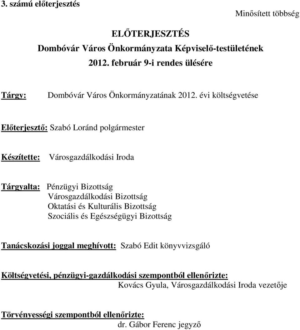 évi költségvetése Előterjesztő: Szabó Loránd polgármester Készítette: Városgazdálkodási Iroda Tárgyalta: Pénzügyi Bizottság Városgazdálkodási Bizottság