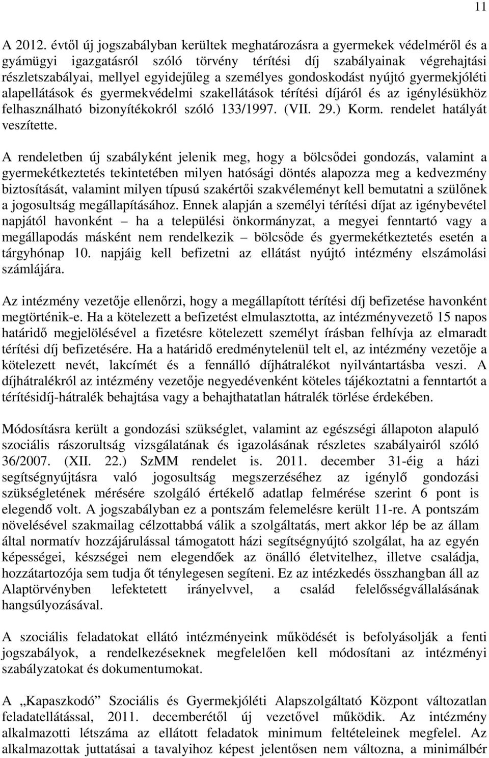 gondoskodást nyújtó gyermekjóléti alapellátások és gyermekvédelmi szakellátások térítési díjáról és az igénylésükhöz felhasználható bizonyítékokról szóló 133/1997. (VII. 29.) Korm.