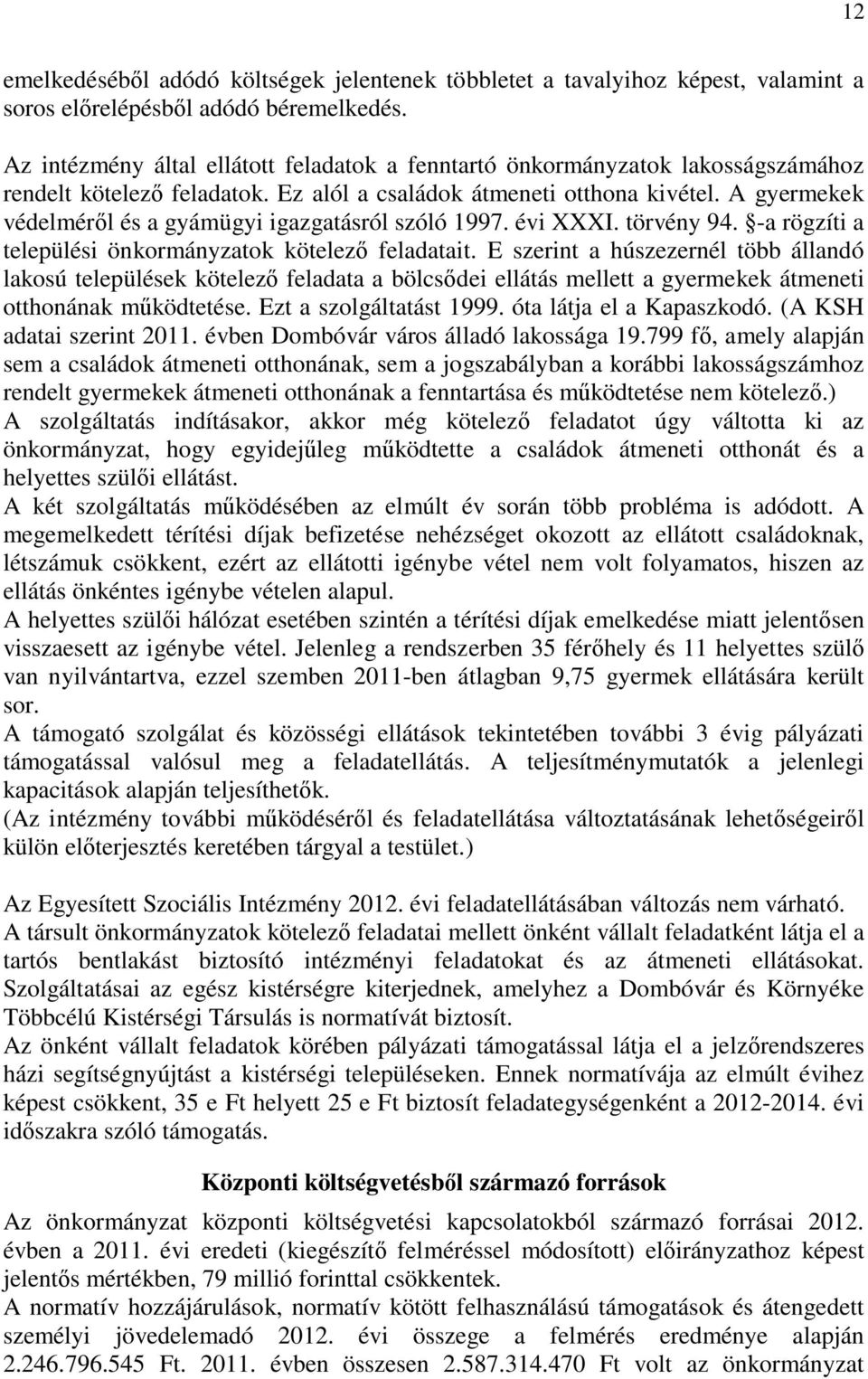 A gyermekek védelméről és a gyámügyi igazgatásról szóló 1997. évi XXXI. törvény 94. -a rögzíti a települési önkormányzatok kötelező feladatait.