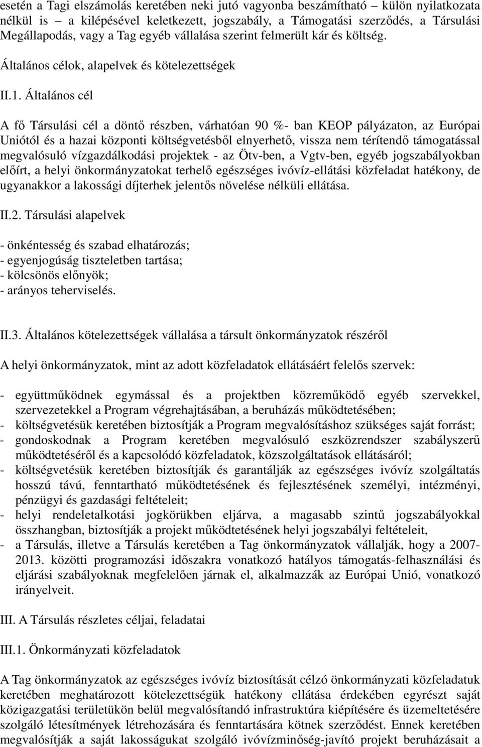 Általános cél A fő Társulási cél a döntő részben, várhatóan 90 %- ban KEOP pályázaton, az Európai Uniótól és a hazai központi költségvetésből elnyerhető, vissza nem térítendő támogatással megvalósuló