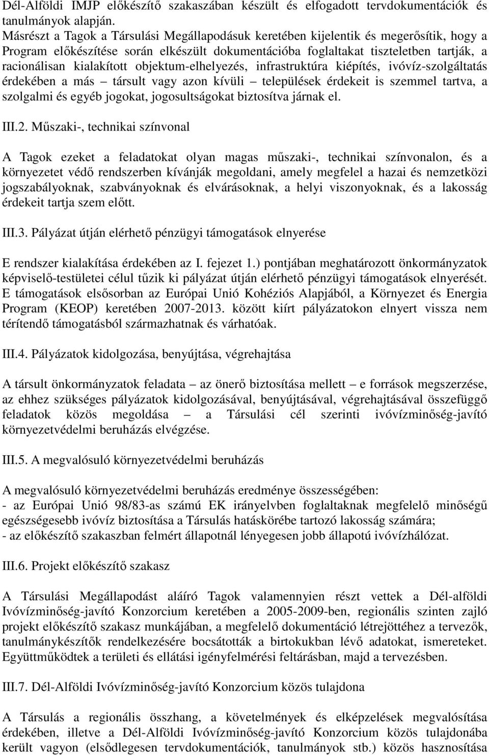 kialakított objektum-elhelyezés, infrastruktúra kiépítés, ivóvíz-szolgáltatás érdekében a más társult vagy azon kívüli települések érdekeit is szemmel tartva, a szolgalmi és egyéb jogokat,