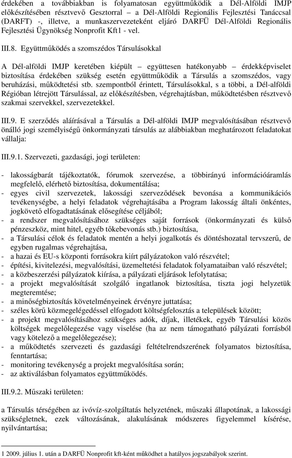 Együttműködés a szomszédos Társulásokkal A Dél-alföldi IMJP keretében kiépült együttesen hatékonyabb érdekképviselet biztosítása érdekében szükség esetén együttműködik a Társulás a szomszédos, vagy