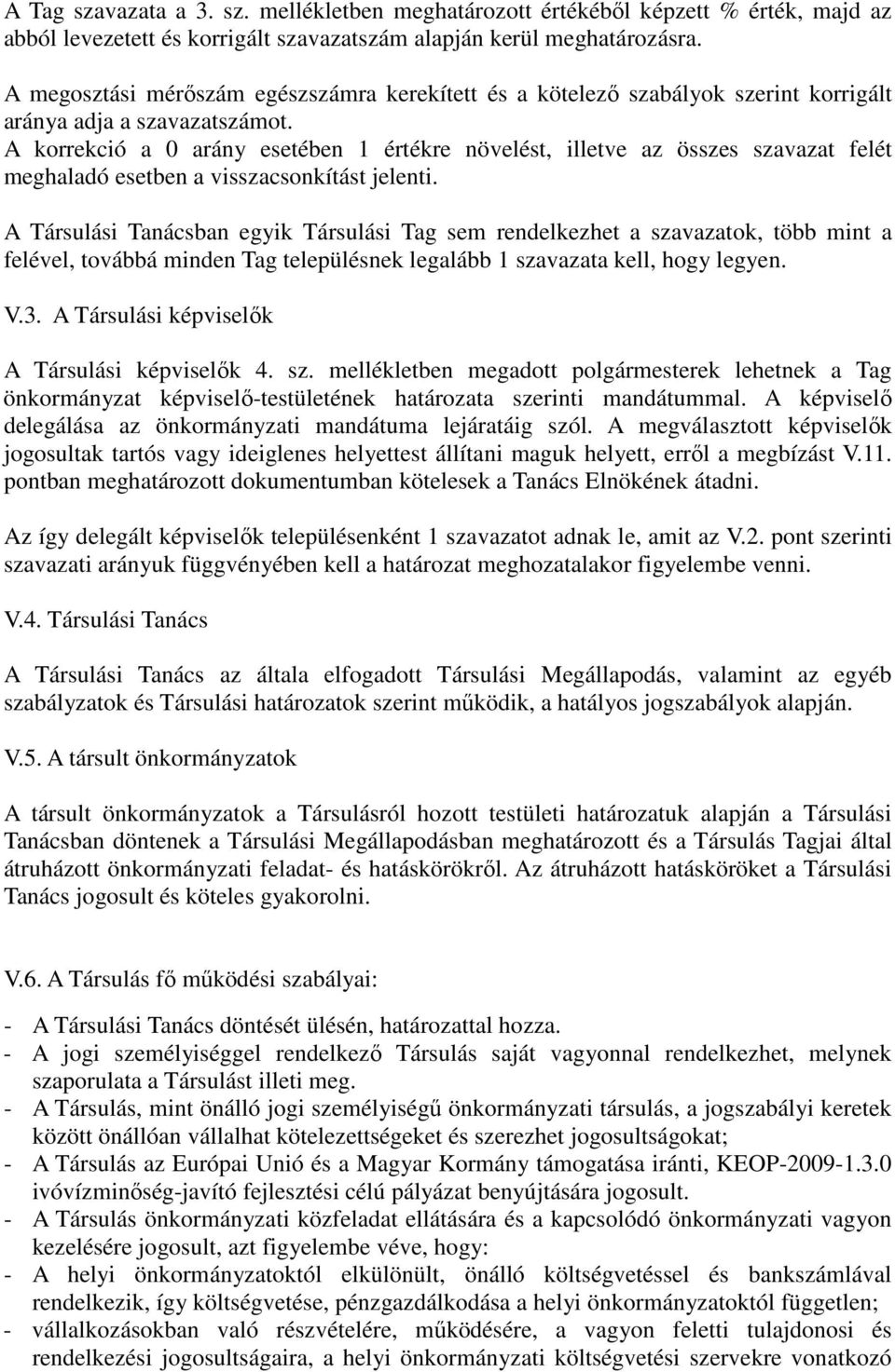 A korrekció a 0 arány esetében 1 értékre növelést, illetve az összes szavazat felét meghaladó esetben a visszacsonkítást jelenti.