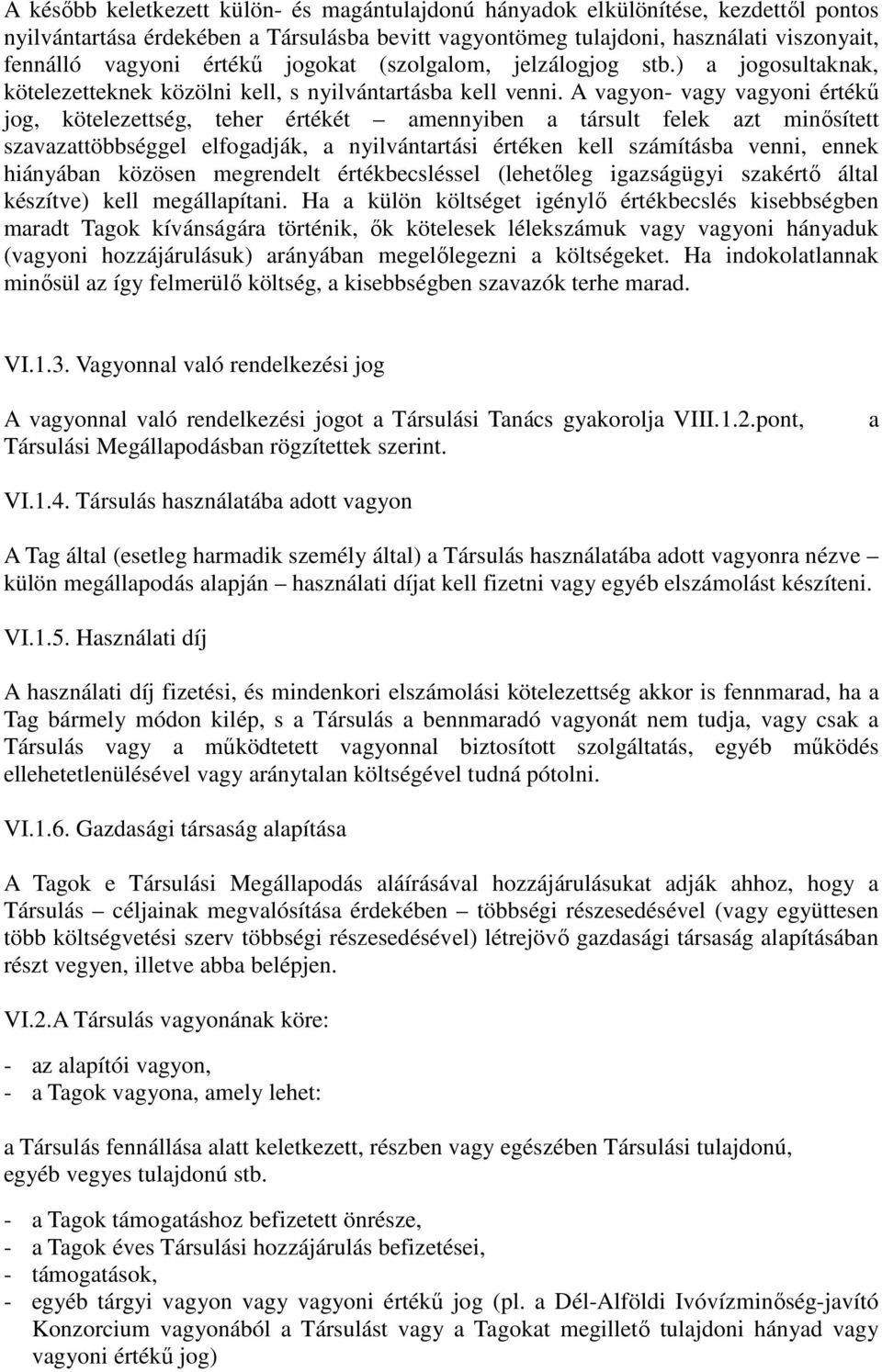 A vagyon- vagy vagyoni értékű jog, kötelezettség, teher értékét amennyiben a társult felek azt minősített szavazattöbbséggel elfogadják, a nyilvántartási értéken kell számításba venni, ennek