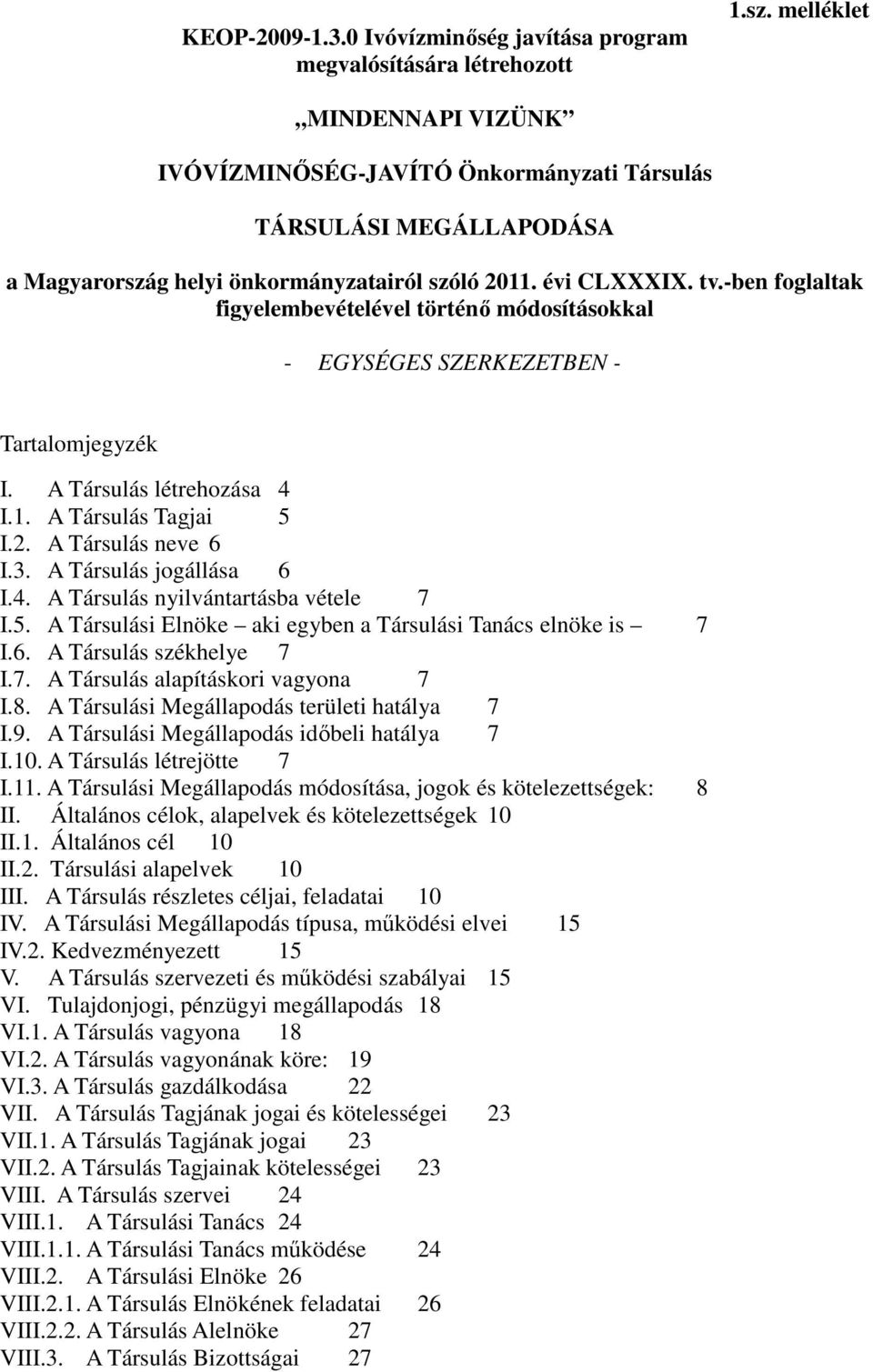 -ben foglaltak figyelembevételével történő módosításokkal - EGYSÉGES SZERKEZETBEN - Tartalomjegyzék I. A Társulás létrehozása 4 I.1. A Társulás Tagjai 5 I.2. A Társulás neve 6 I.3.