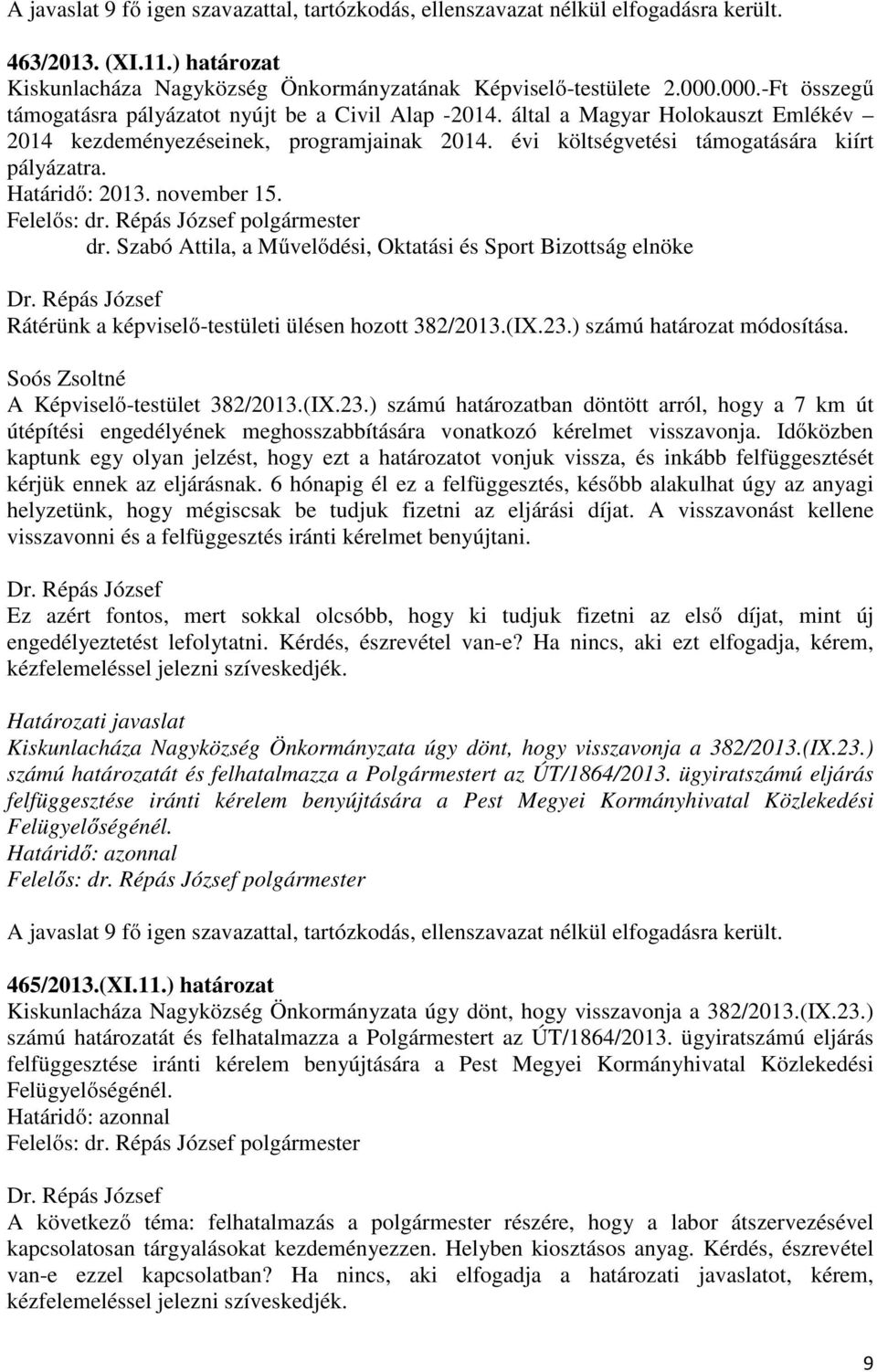 Határidő: 2013. november 15. dr. Szabó Attila, a Művelődési, Oktatási és Sport Bizottság elnöke Rátérünk a képviselő-testületi ülésen hozott 382/2013.(IX.23.) számú határozat módosítása.