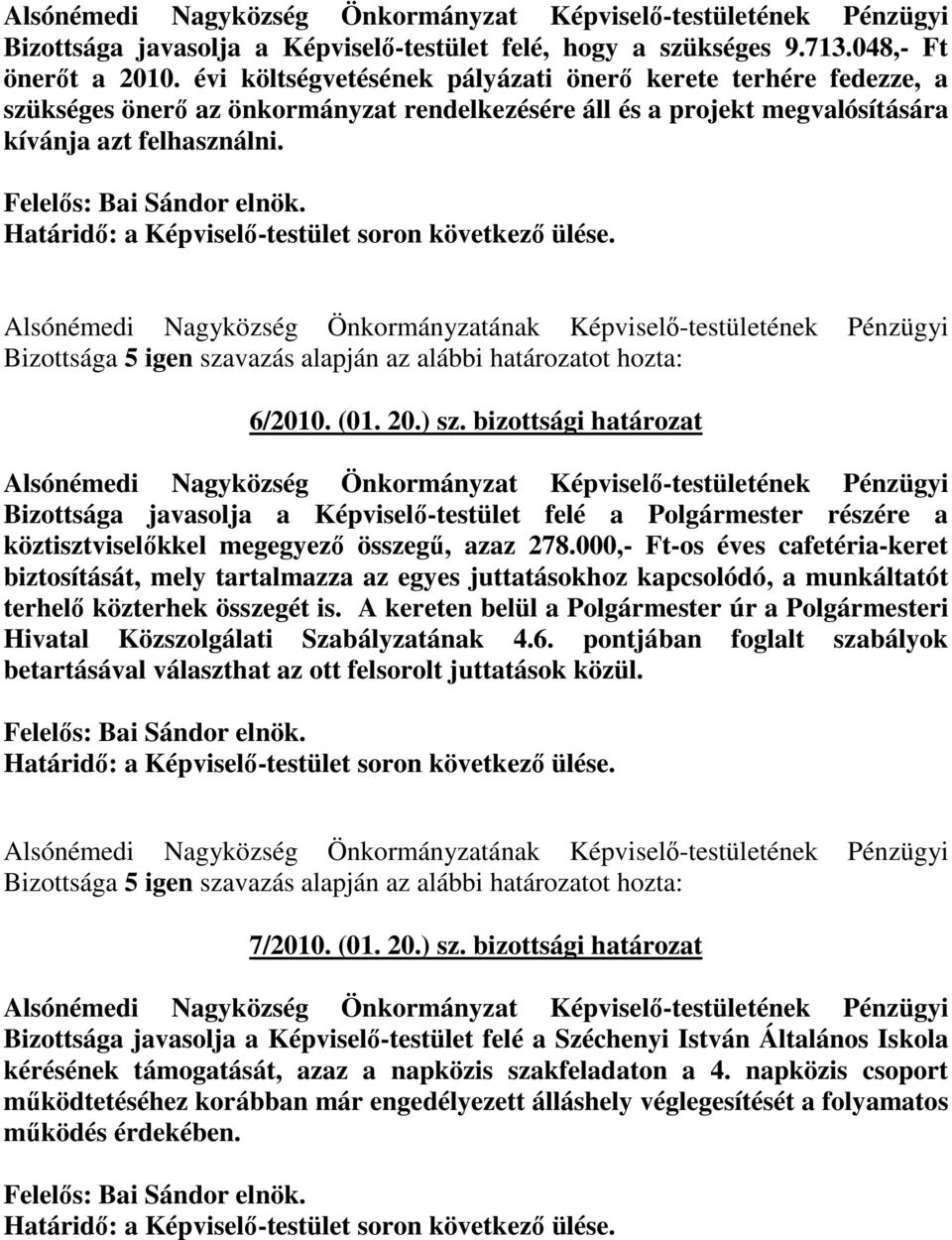 Határidı: a Képviselı-testület soron következı ülése. Alsónémedi Nagyközség Önkormányzatának Képviselı-testületének Pénzügyi Bizottsága 5 igen szavazás alapján az alábbi határozatot hozta: 6/2010.