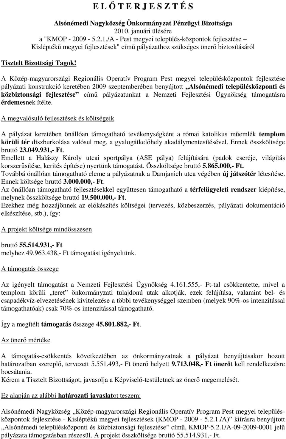 A Közép-magyarországi Regionális Operatív Program Pest megyei településközpontok fejlesztése pályázati konstrukció keretében 2009 szeptemberében benyújtott Alsónémedi településközponti és