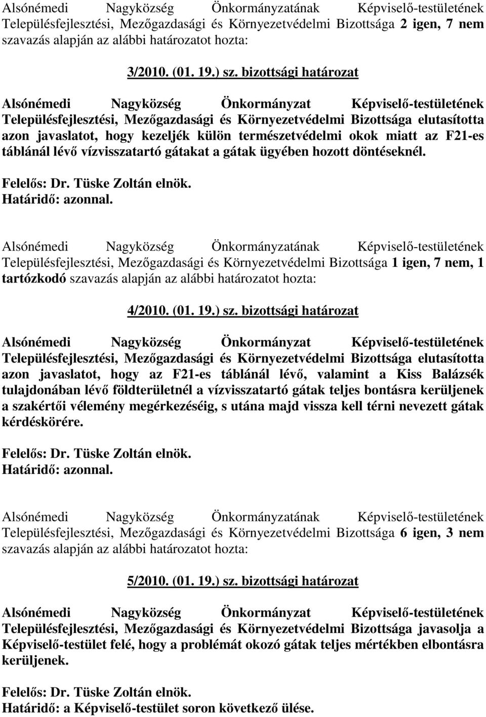 bizottsági határozat Településfejlesztési, Mezıgazdasági és Környezetvédelmi Bizottsága elutasította azon javaslatot, hogy kezeljék külön természetvédelmi okok miatt az F21-es táblánál lévı