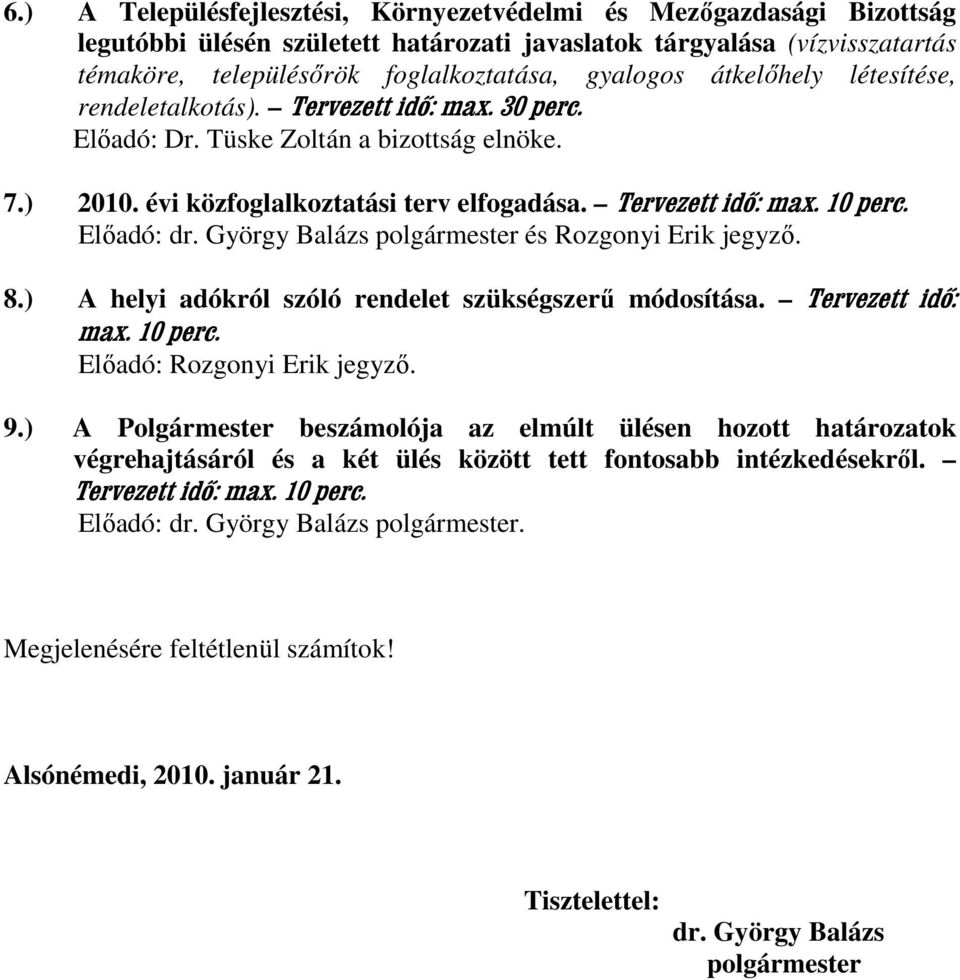 Elıadó: dr. György Balázs polgármester és Rozgonyi Erik jegyzı. 8.) A helyi adókról szóló rendelet szükségszerő módosítása. Tervezett idő: max. 10 perc. Elıadó: Rozgonyi Erik jegyzı. 9.