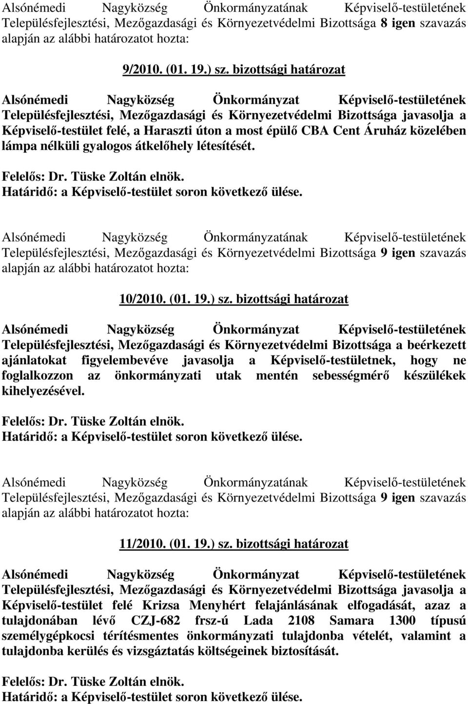 gyalogos átkelıhely létesítését. Határidı: a Képviselı-testület soron következı ülése.