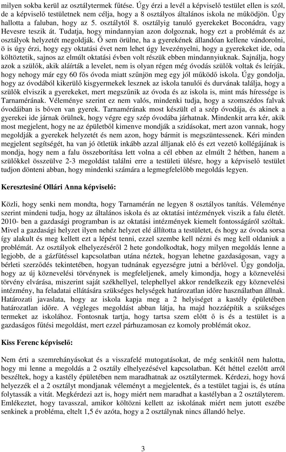 Tudatja, hogy mindannyian azon dolgoznak, hogy ezt a problémát és az osztályok helyzetét megoldják.