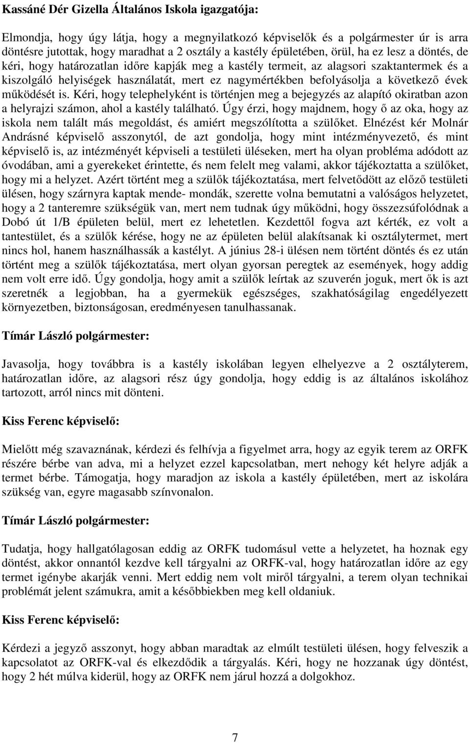 befolyásolja a következő évek működését is. Kéri, hogy telephelyként is történjen meg a bejegyzés az alapító okiratban azon a helyrajzi számon, ahol a kastély található.