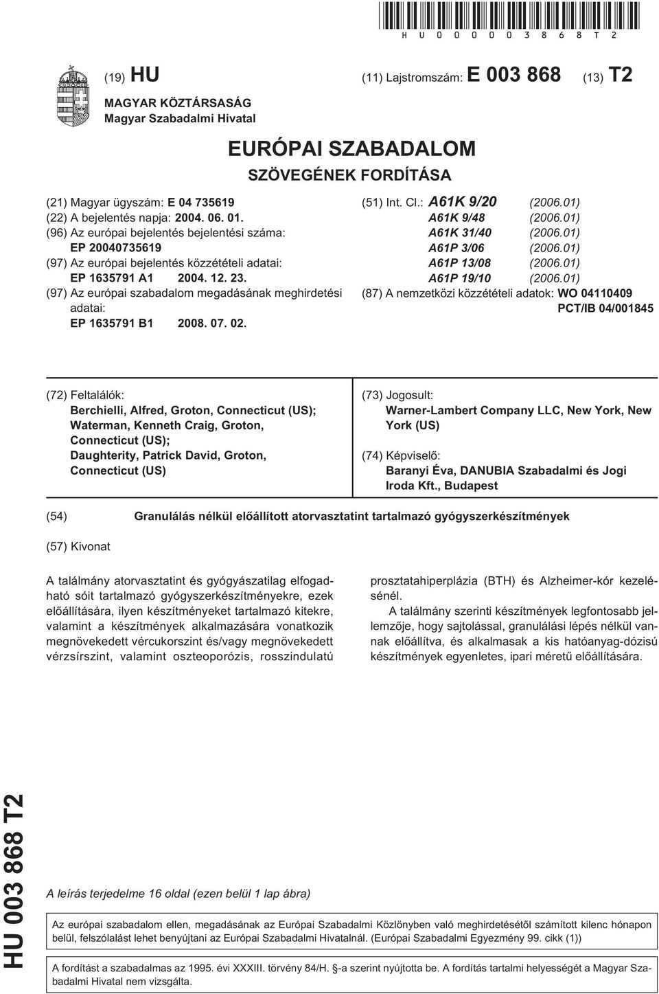 (96) Az európai bejelentés bejelentési száma: EP 073619 (97) Az európai bejelentés közzétételi adatai: EP 163791 A1 04. 12. 23.