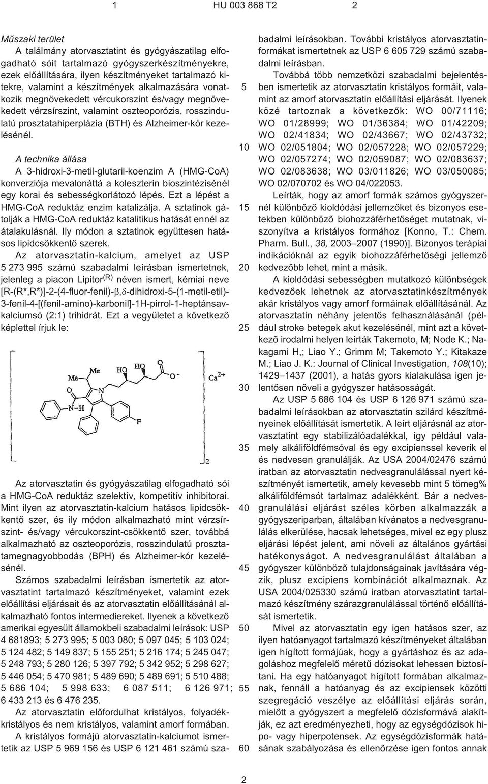 A technika állása A 3¹hidroxi-3-metil-glutaril-koenzim A (HMG-CoA) konverziója mevalonáttá a koleszterin bioszintézisénél egy korai és sebességkorlátozó lépés.