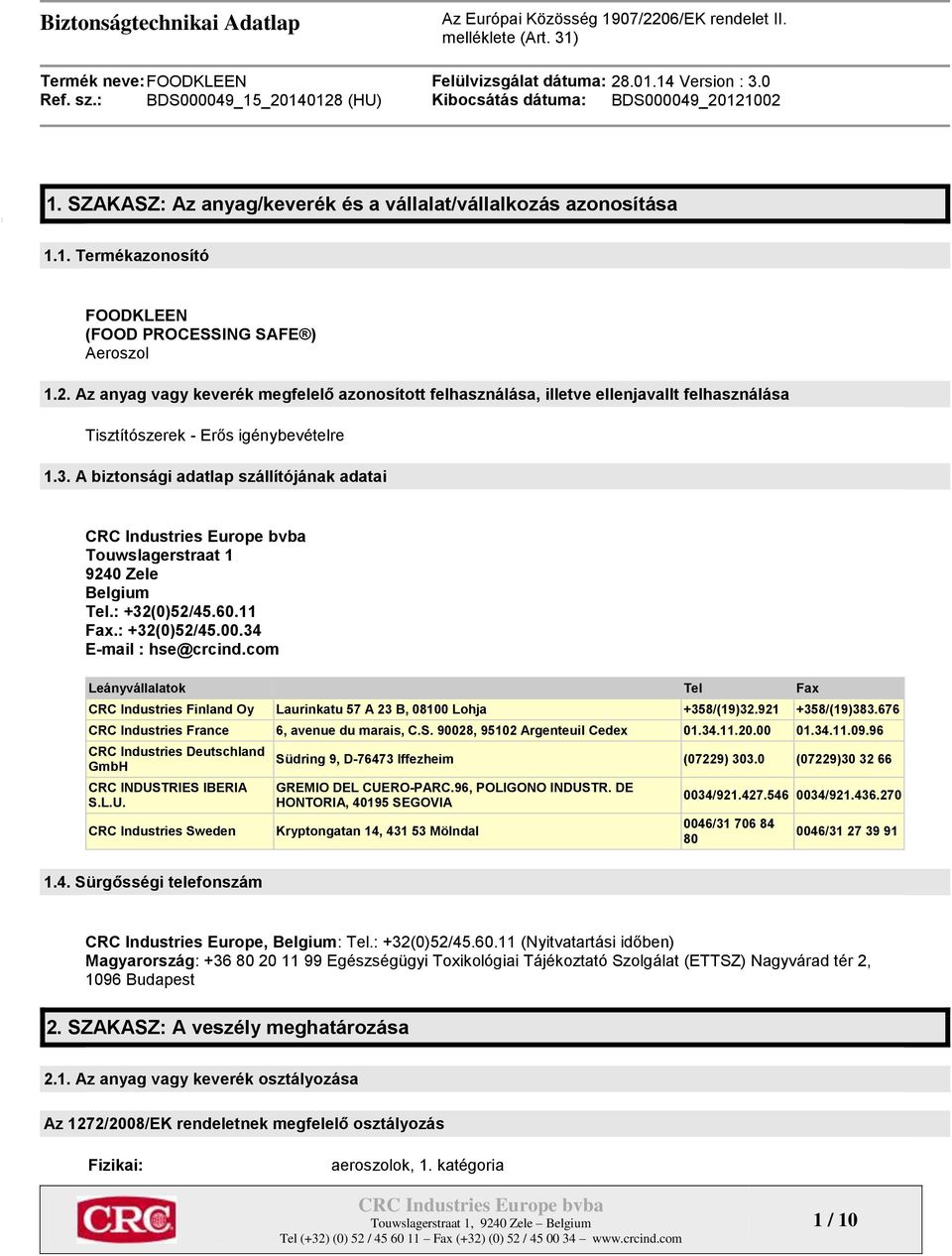 A biztonsági adatlap szállítójának adatai Touwslagerstraat 1 9240 Zele Belgium Tel.: +32(0)52/45.60.11 Fax.: +32(0)52/45.00.34 E-mail : hse@crcind.