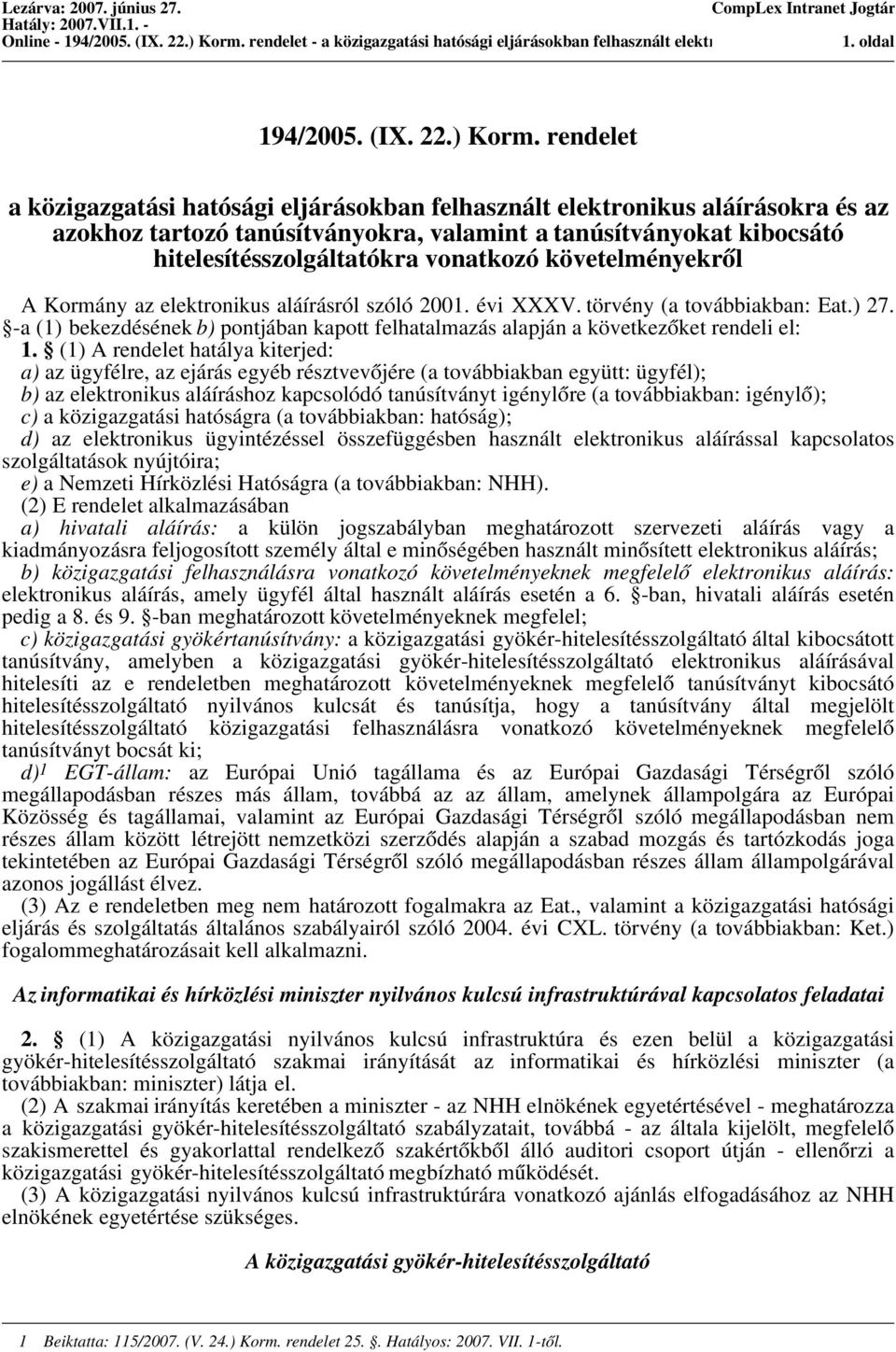 rendelet a közigazgatási hatósági eljárásokban felhasznált elektronikus aláírásokra és az azokhoz tartozó tanúsítványokra, valamint a tanúsítványokat kibocsátó hitelesítésszolgáltatókra vonatkozó