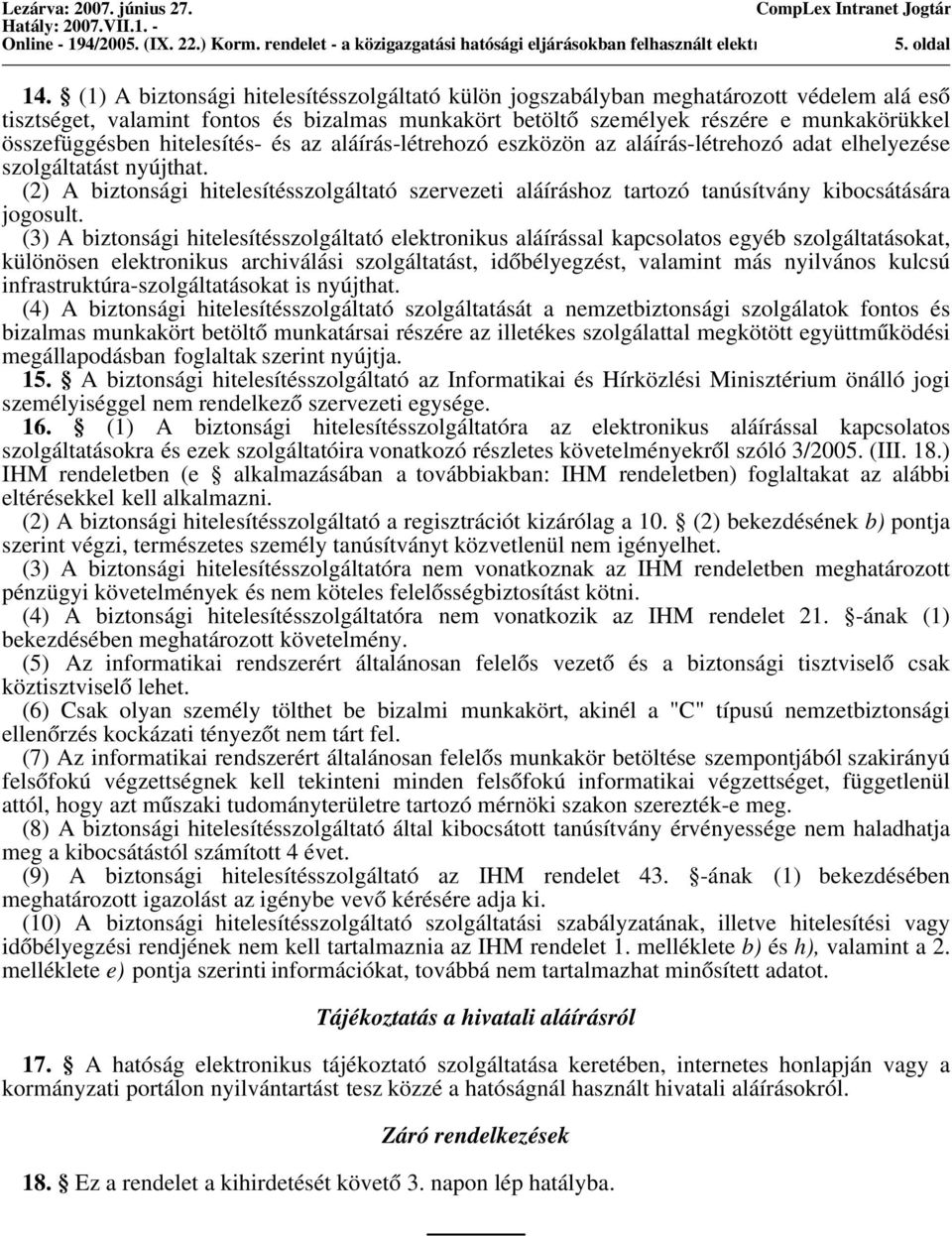 hitelesítés- és az aláírás-létrehozó eszközön az aláírás-létrehozó adat elhelyezése szolgáltatást nyújthat.