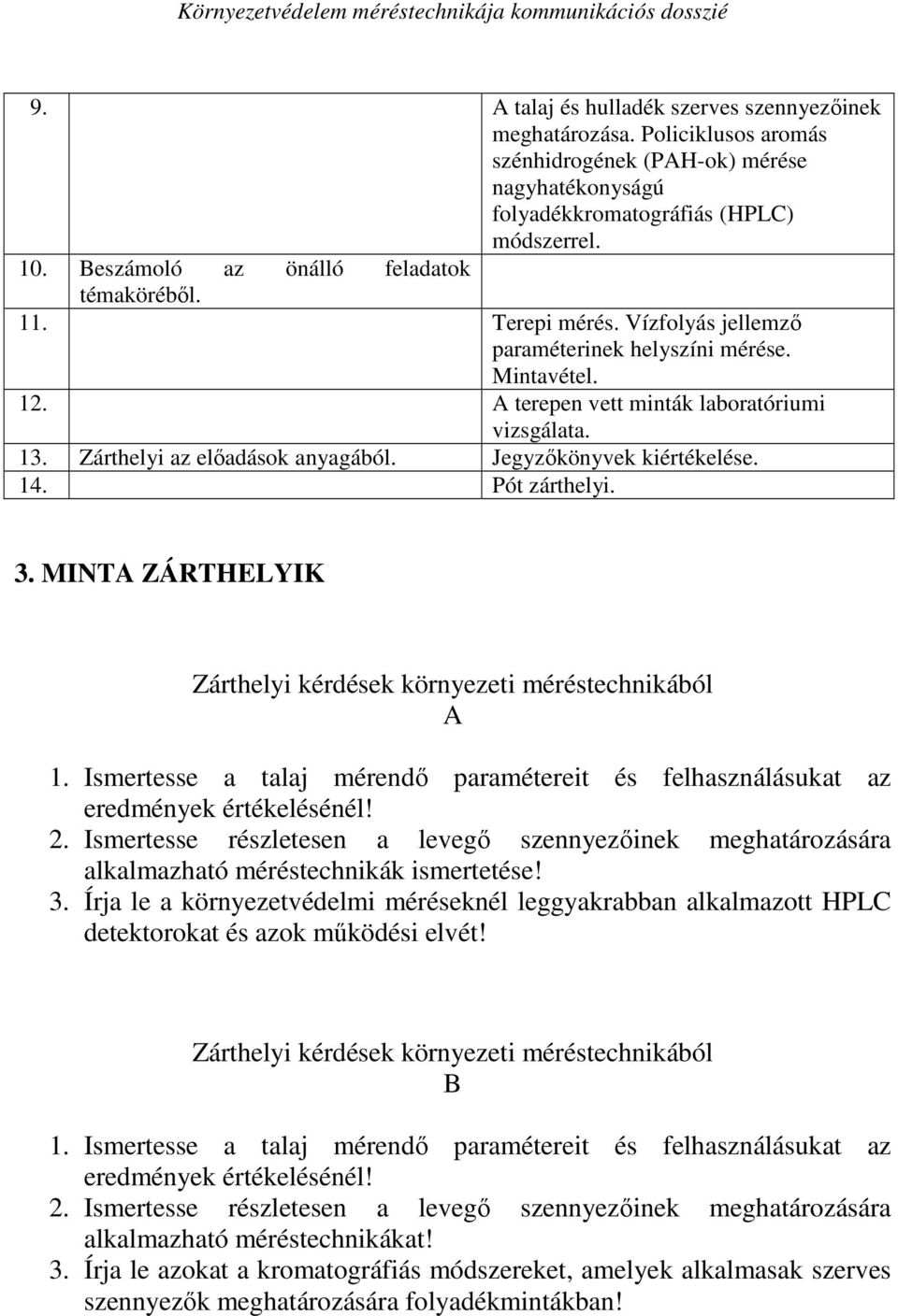 Zárthelyi az elıadások anyagából. Jegyzıkönyvek kiértékelése. 14. Pót zárthelyi. 3. MINTA ZÁRTHELYIK Zárthelyi kérdések környezeti méréstechnikából A 1.