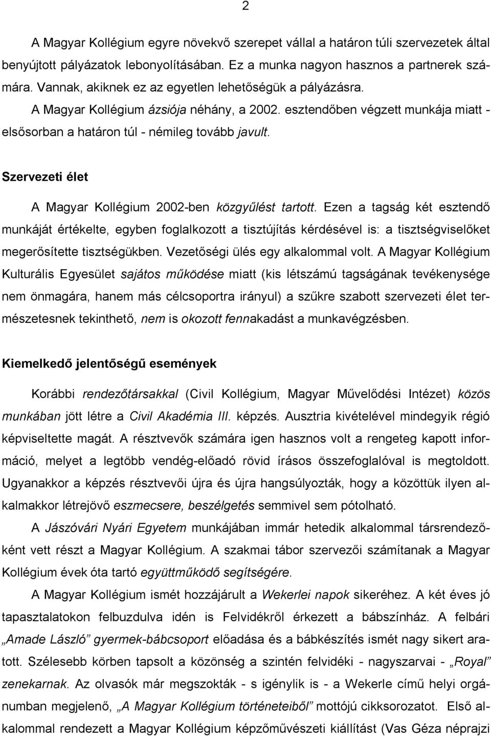 Szervezeti élet A Magyar Kollégium 2002-ben közgy lést tartott.