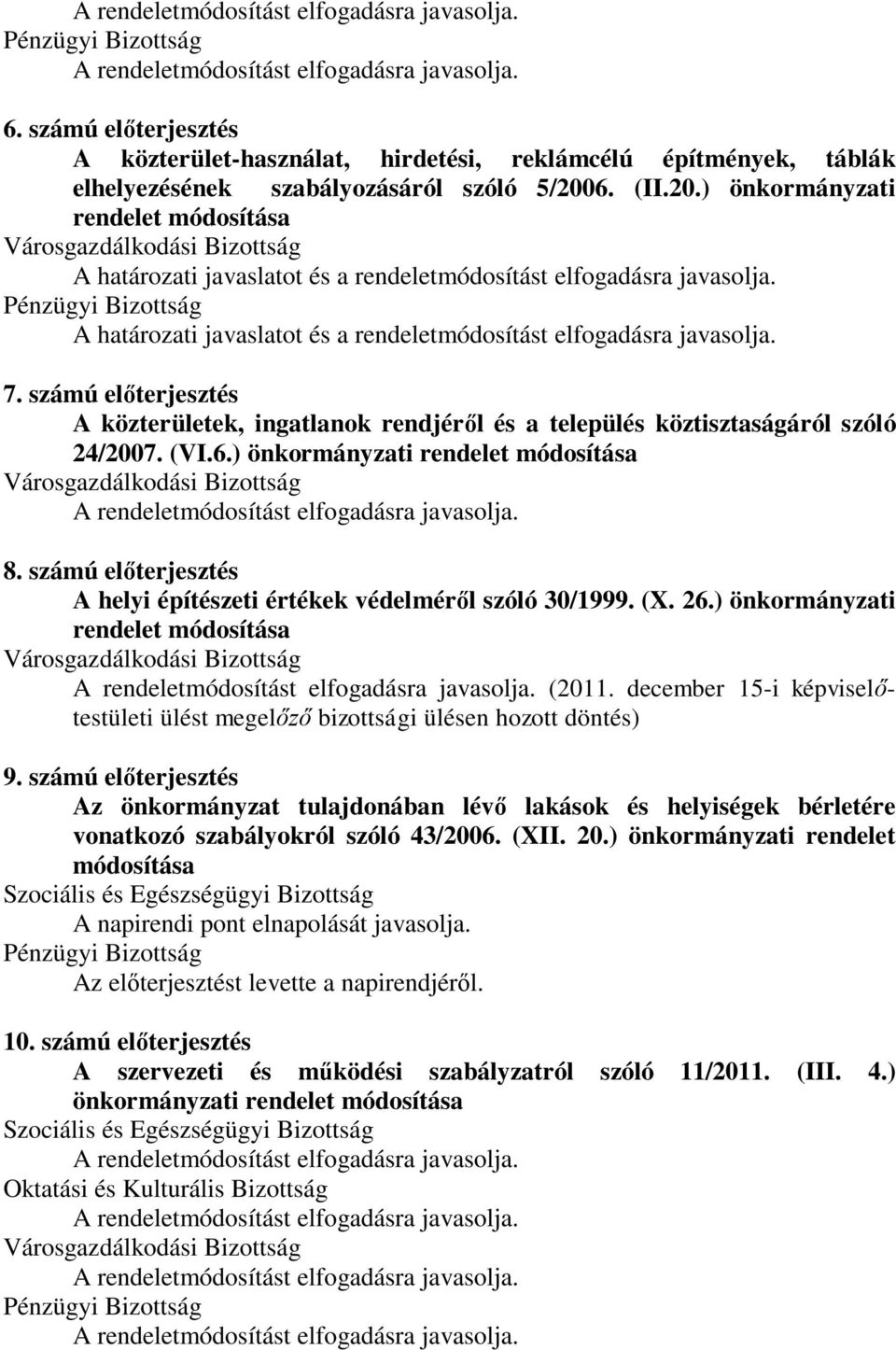 számú előterjesztés A közterületek, ingatlanok rendjéről és a település köztisztaságáról szóló 24/2007. (VI.6.) önkormányzati rendelet módosítása 8.