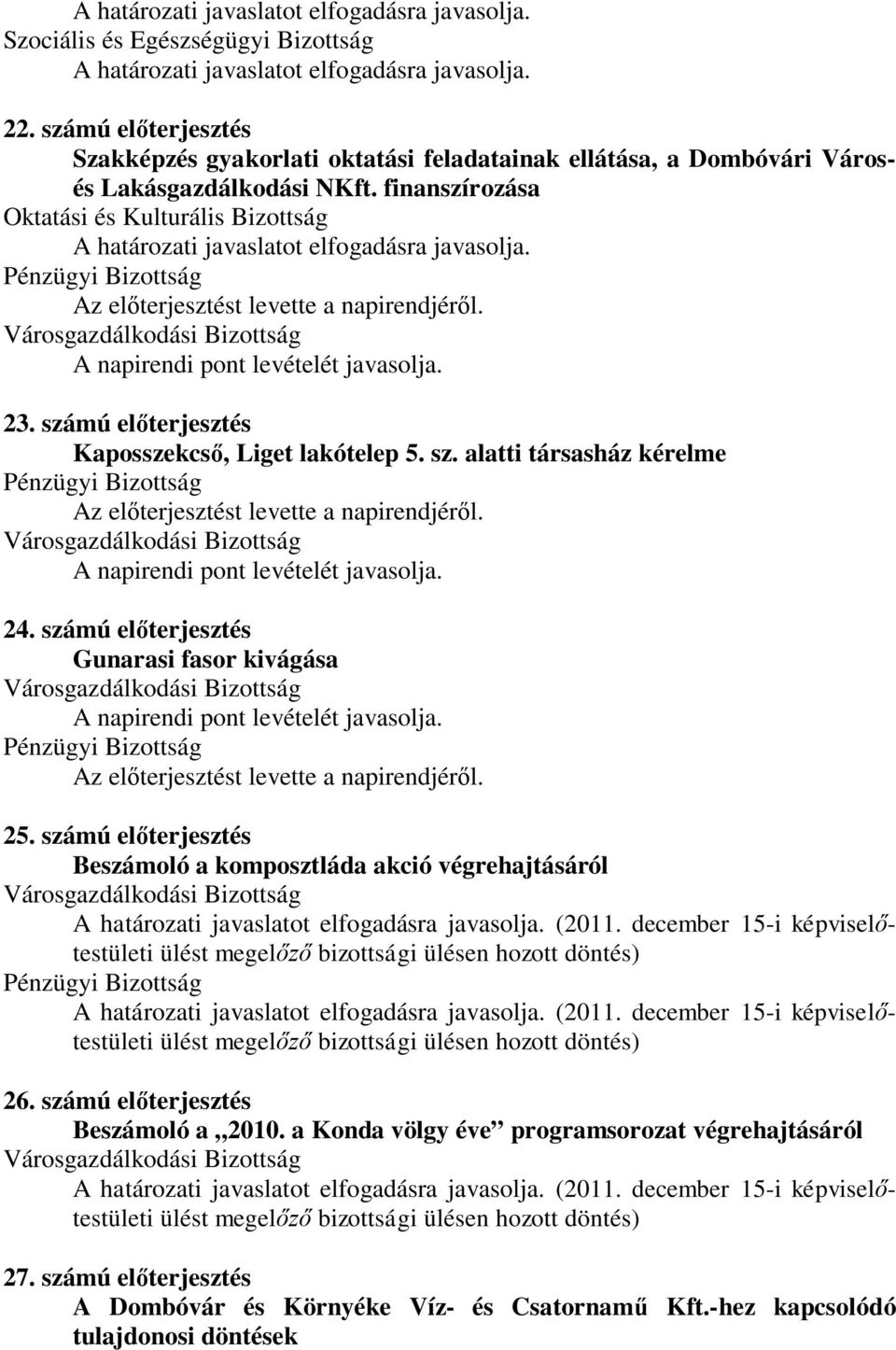 számú előterjesztés Beszámoló a komposztláda akció végrehajtásáról (2011. december 15-i képviselőtestületi (2011. december 15-i képviselőtestületi 26.