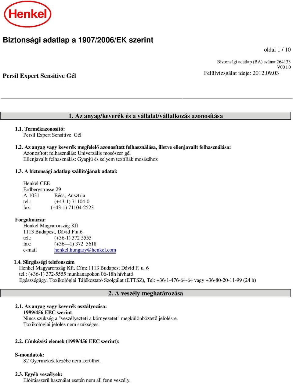 Az anyag vagy keverék megfelel azonosított felhasználása, illetve ellenjavallt felhasználása: Azonosított felhasználás: Univerzális mosószer gél Ellenjavallt felhasználás: Gyapjú és selyem textíliák