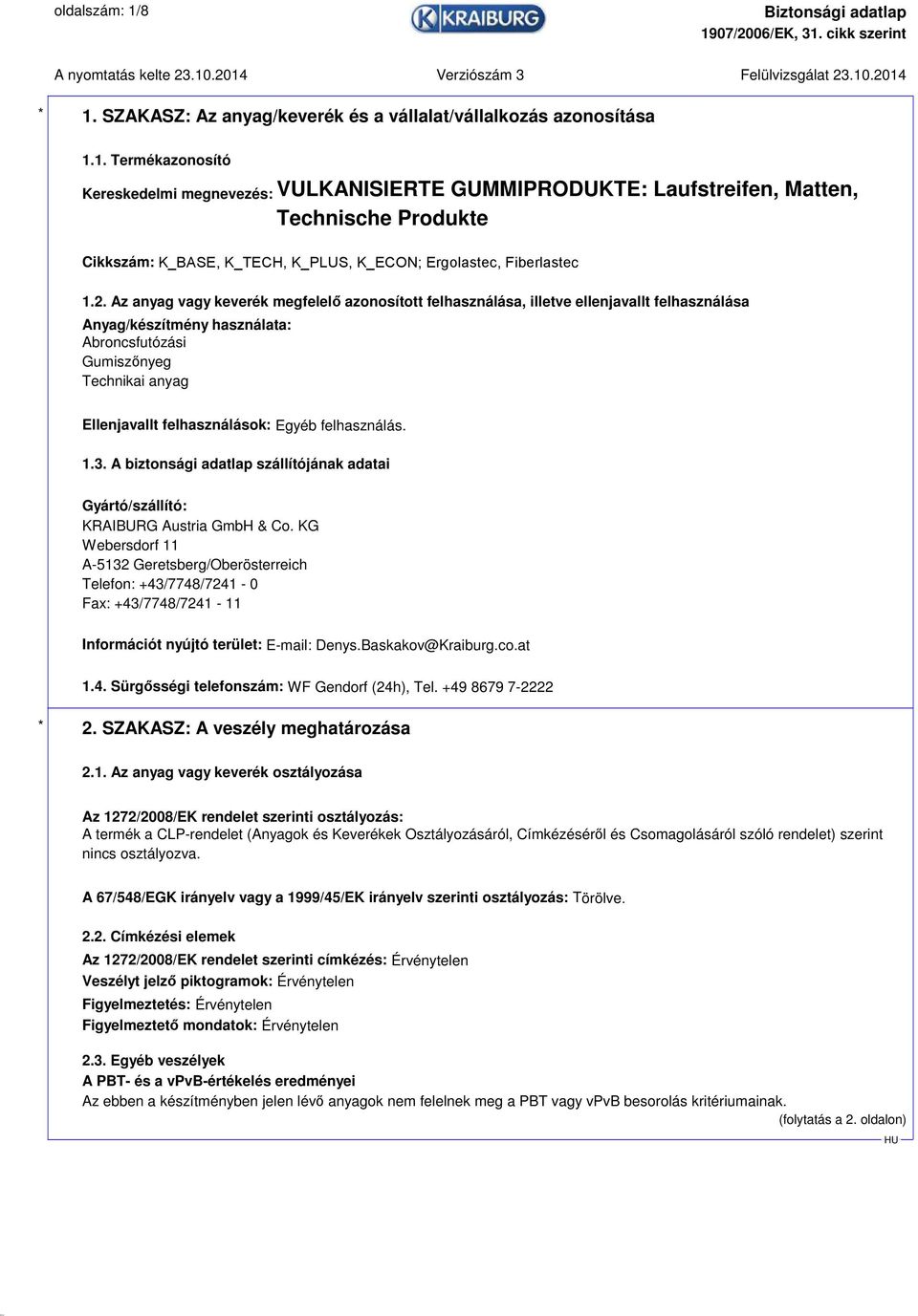 Egyéb felhasználás. 1.3. A biztonsági adatlap szállítójának adatai Gyártó/szállító: KRAIBURG Austria GmbH & Co.